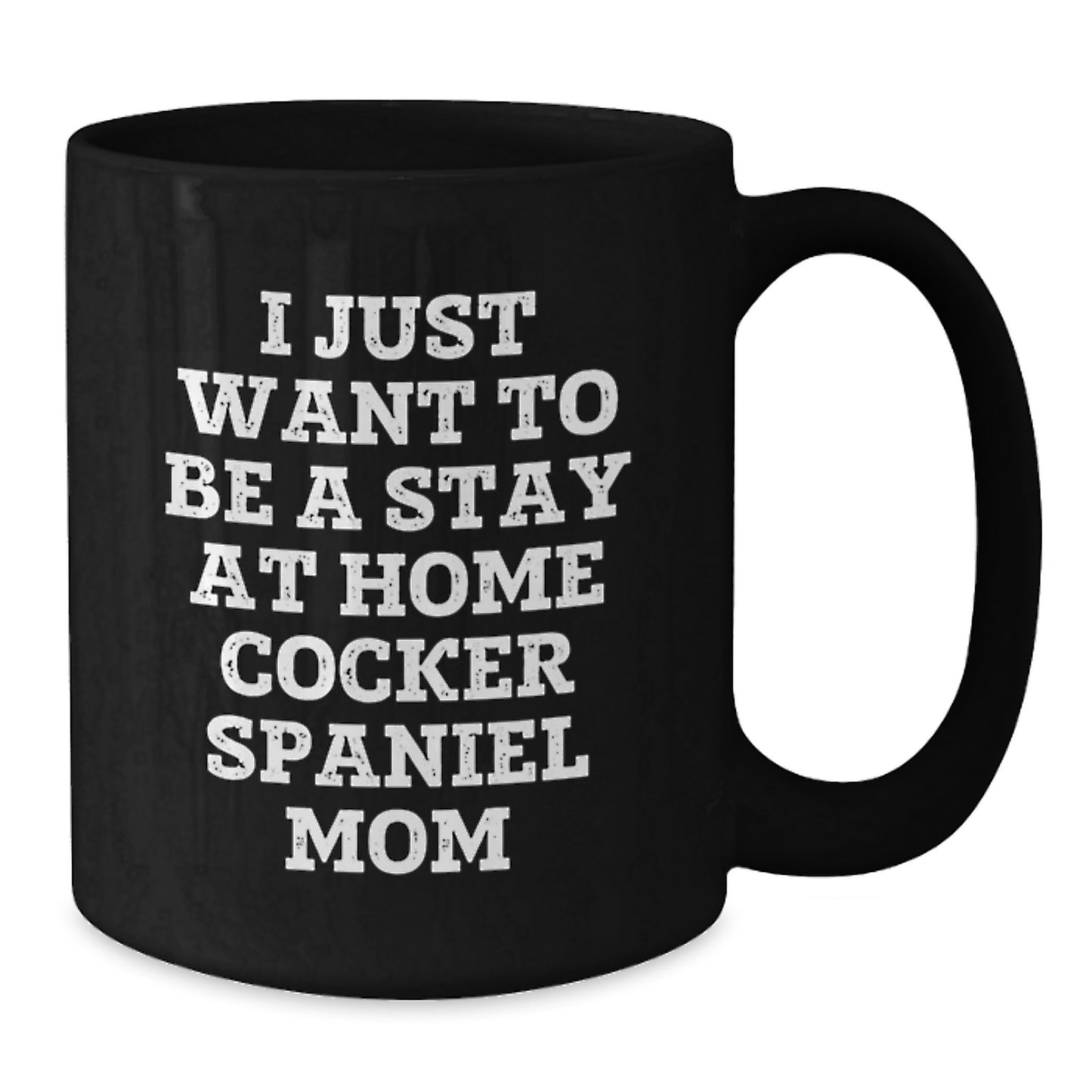 Funny Cocker Spaniel Dog Gifts for Men - Black Coffee Mug 'I Just Want To Be A Stay At Home Cocker Spaniel Mom' Christmas Unique Gifts from Friends Family - Additional