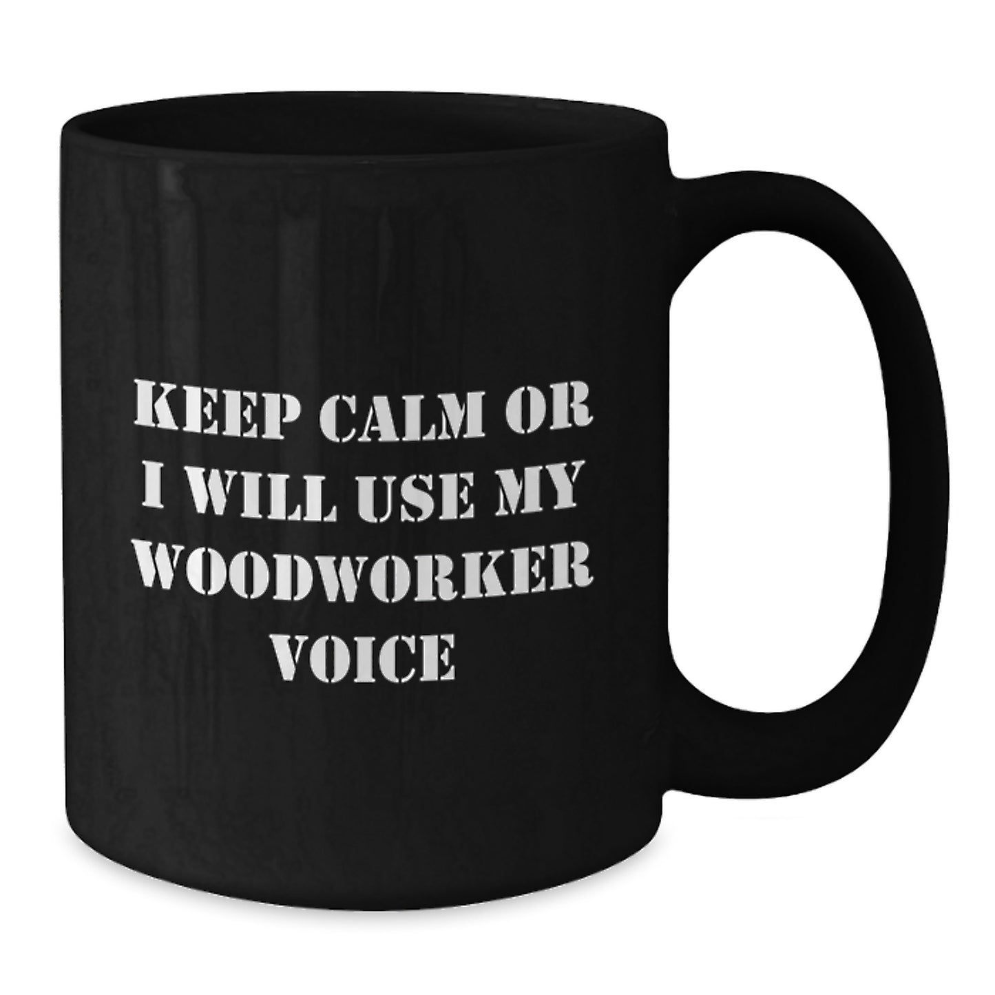Funny Woodworker Black Coffee Mug Gifts from Friends for Men with 'Keep Calm Or I Will Use My Woodworker Voice' - Additional