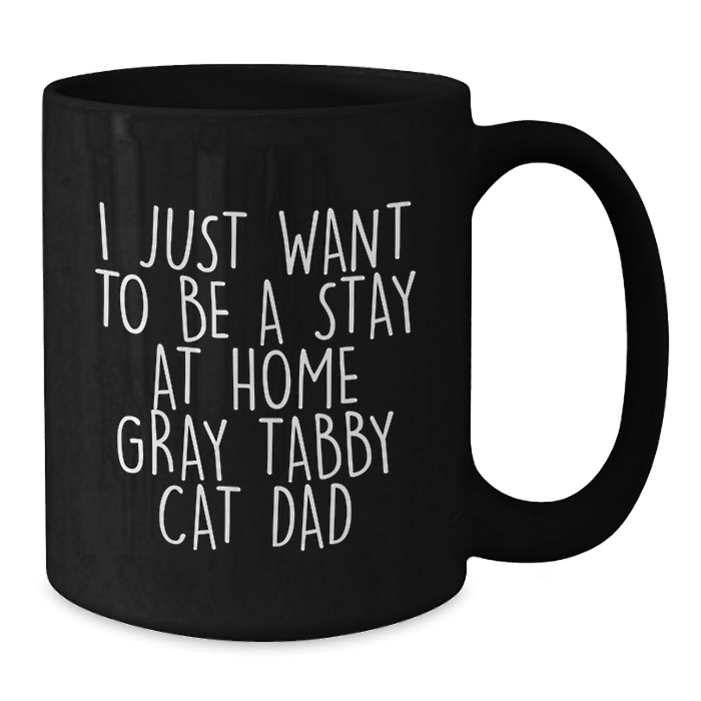 Funny Gray Tabby Cat Dad Mug Gifts for Men, Black Coffee Mug, Perfect Unique Christmas Unique Gifts for Friends, Family, Coworkers, 'I Just Want To Be A Stay At Home Gray Tabby Cat Dad' - Additional