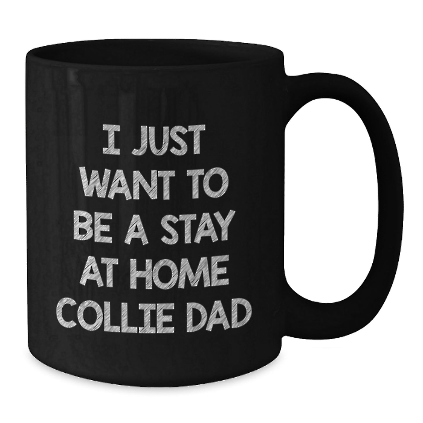 Funny Collie Dad Gifts from Men to Collie Dog Lover Birthday Unique Gifts Black Coffee Mug - 'I Just Want To Be A Stay At Home Collie Dad' Quote on Black Ceramic Mug - Additional