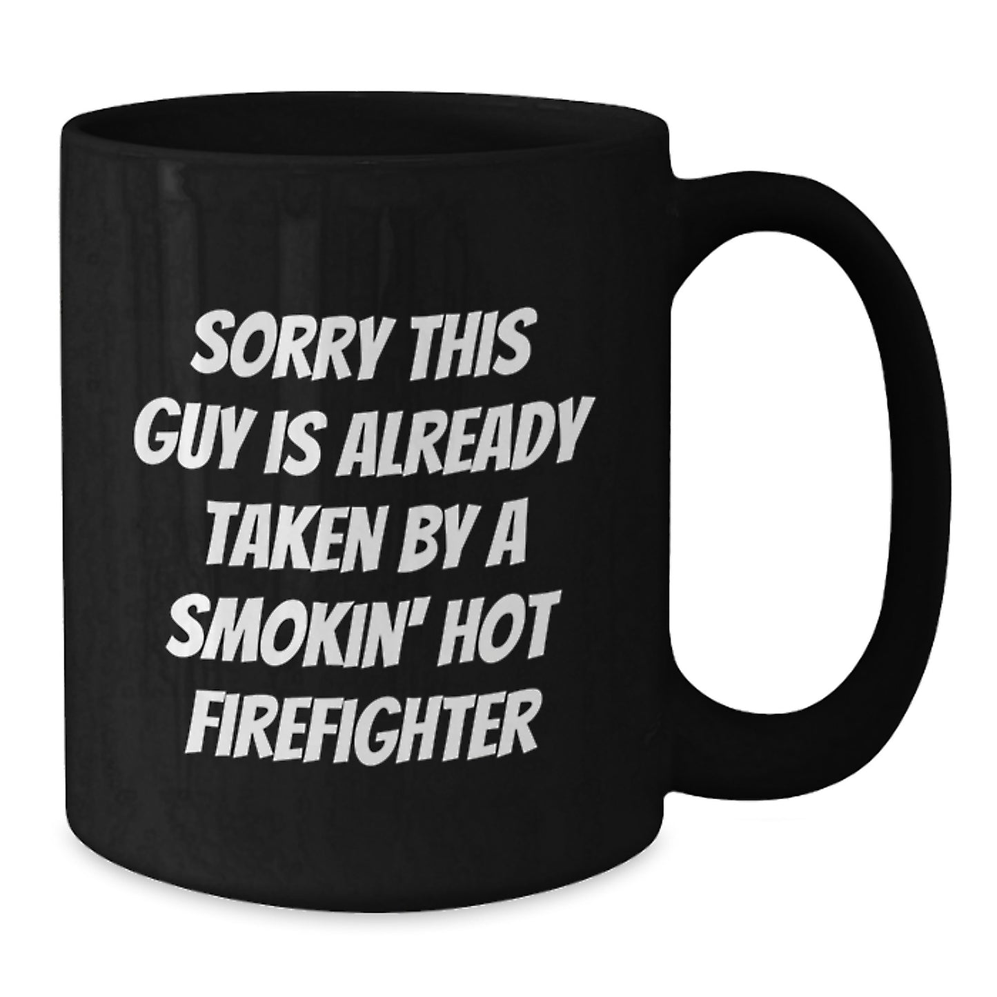 Firefighter Humor Black Coffee Mug Gifts from Friends for Graduation, Sorry This Guy Is Already Taken By A Smokin' Hot Firefighter - Additional