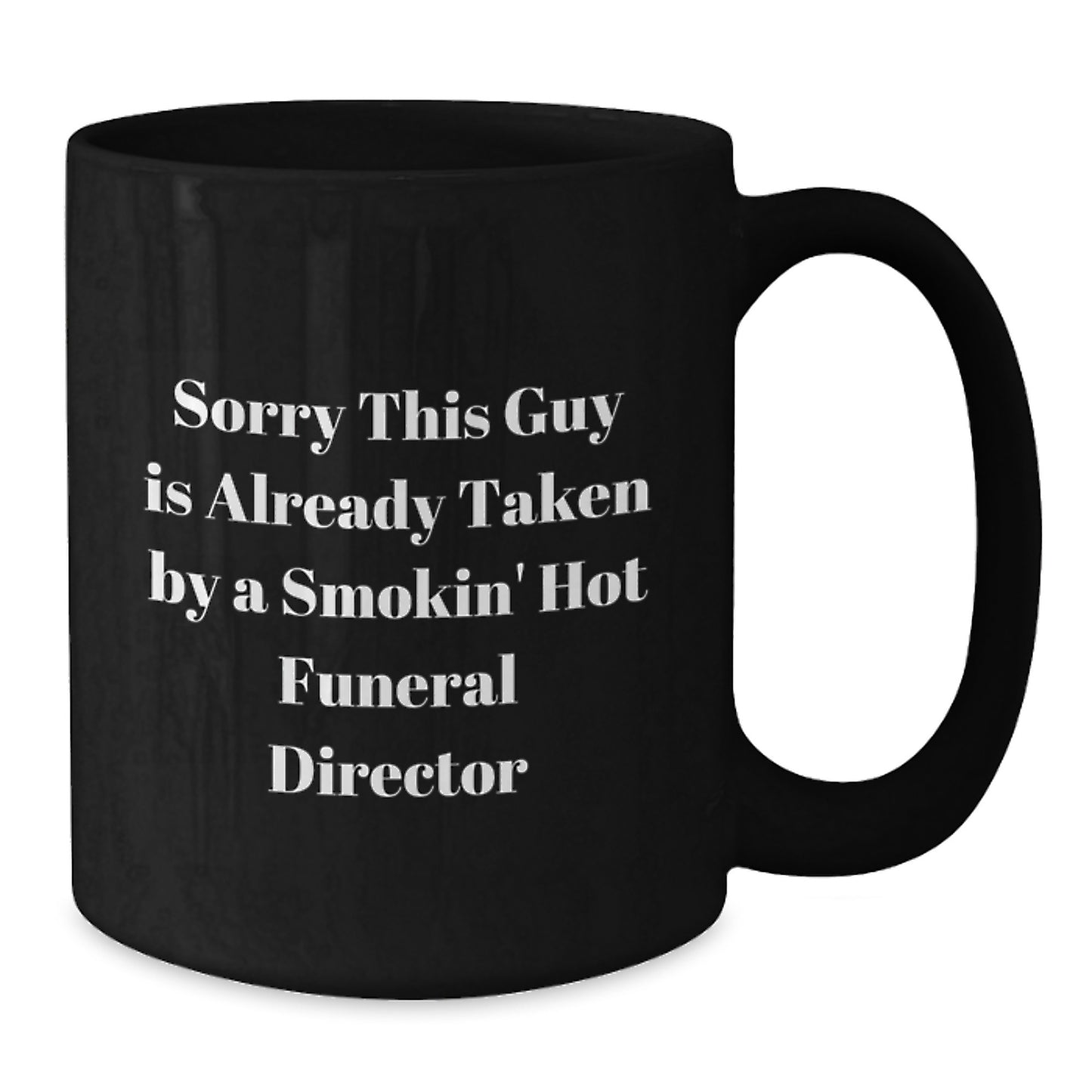 Funny Funeral Director Gifts from Friends and Family - Sorry This Guy Is Already Taken - Black Coffee Mug for Graduation - Additional