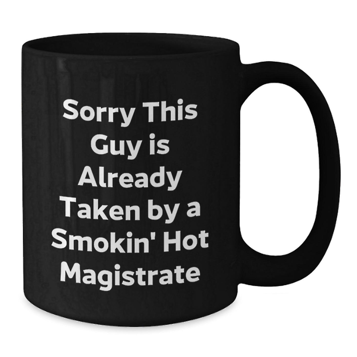Funny Magistrate Gifts for Him, Unique Black Coffee Mug, Sorry This Guy Is Already Taken By A Smokin' Hot Magistrate Valentine's - Additional