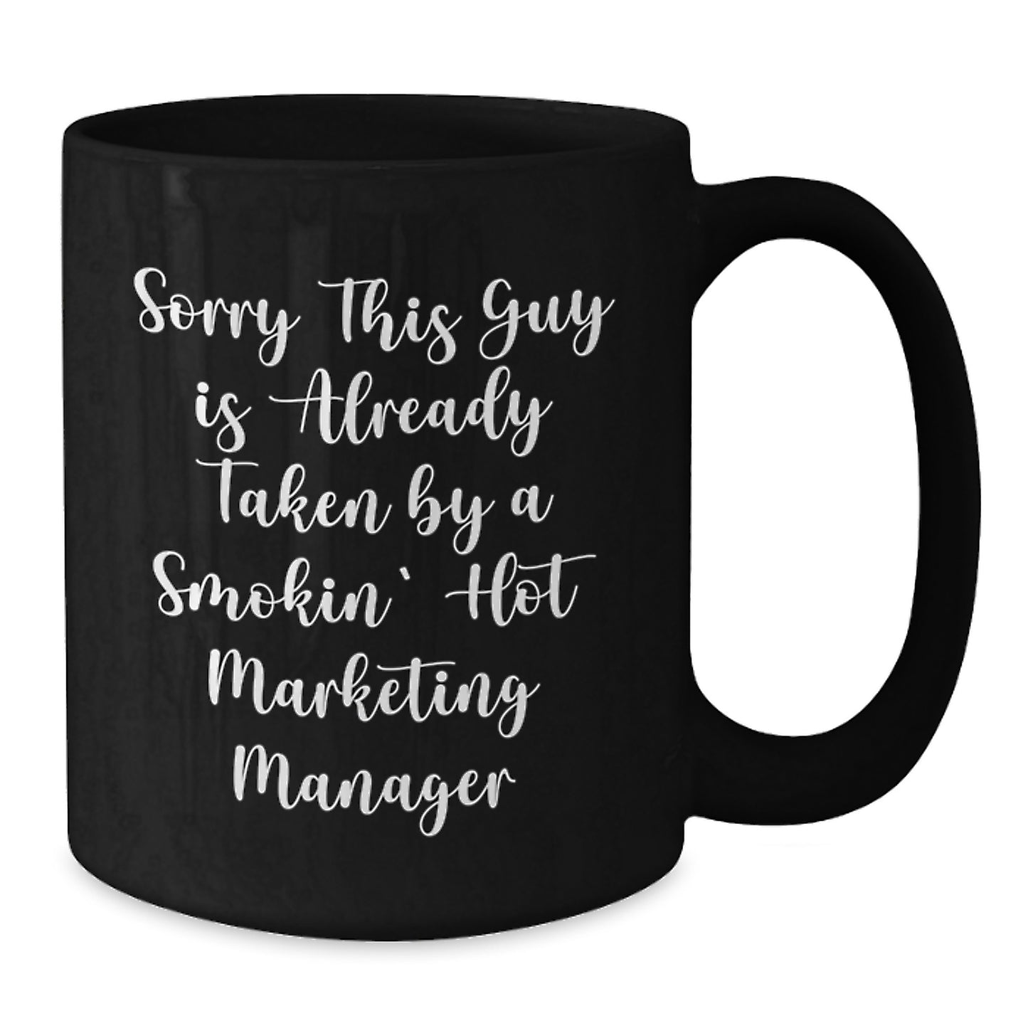 Funny Marketing Manager Gifts for Men from Friends - Black Coffee Mug, Sorry 'This Guy Is Already Taken By A Smokin' Hot Marketing Manager' - Unique Christmas Memorable Presents - Additional