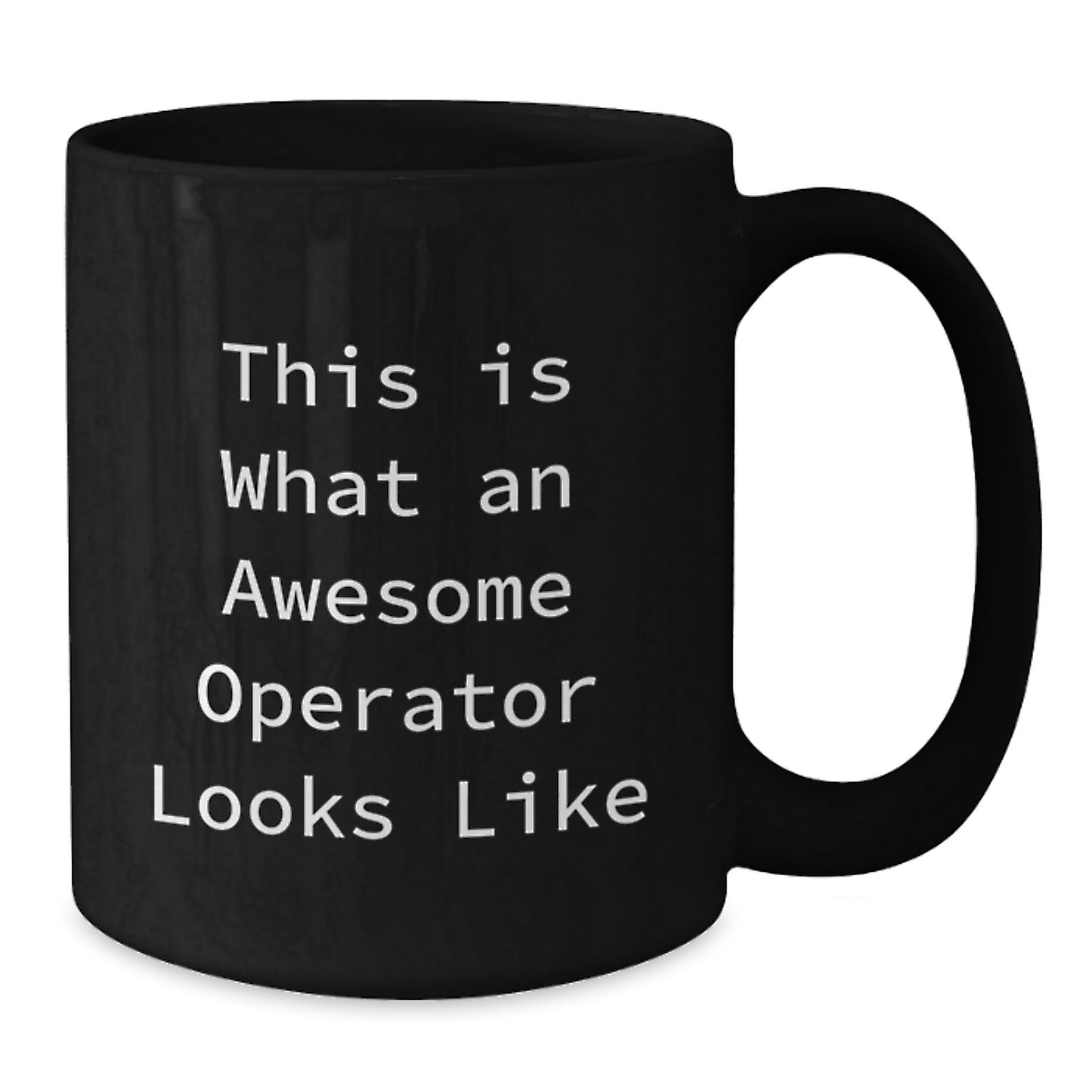 Operator Black Coffee Mug, Funny Quote - This Is What An Awesome Operator Looks Like, Gifts from Men to Operator Friends, Valentine's Unique Gifts - Additional