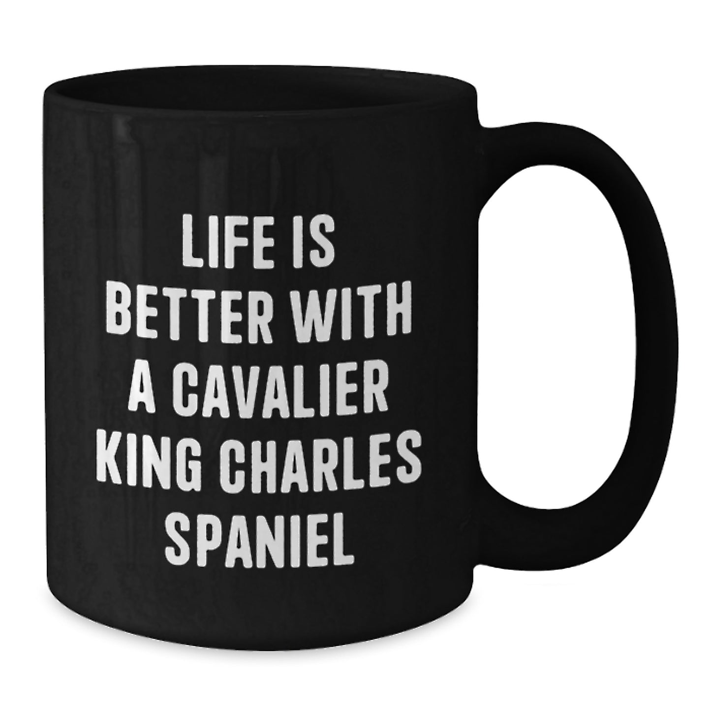 Funny Cavalier King Charles Spaniel Dog Gifts for Men from Women - Life Is Better With A Cavalier King Charles Spaniel, Black Coffee Mug for Graduation Unique Gifts - Additional
