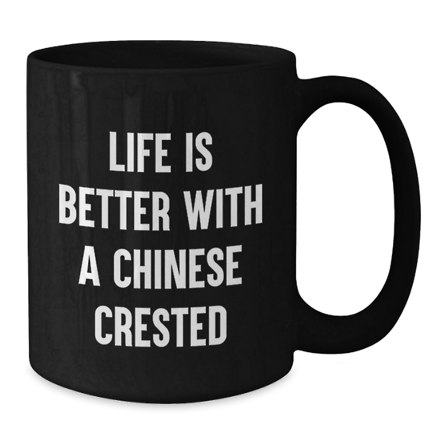 Funny Chinese Crested Dog Gifts from Friends for Graduation - Black Coffee Mug with Life Is Better With A Chinese Crested Quote - Additional
