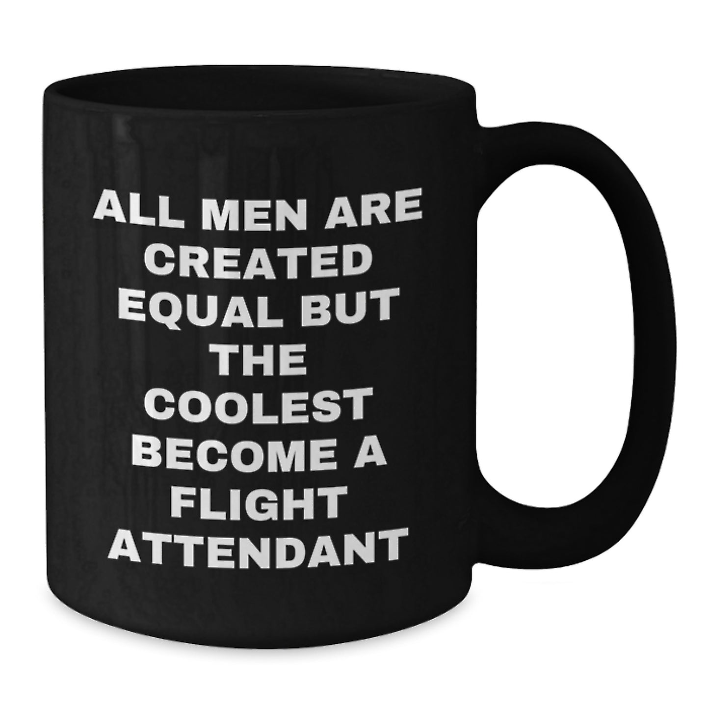 Unique Flight Attendant Gifts for Men - All Men Are Created Equal But The Coolest Become A Flight Attendant Funny Quote Black Coffee Mug Perfect for Flight Attendant Lovers - Additional