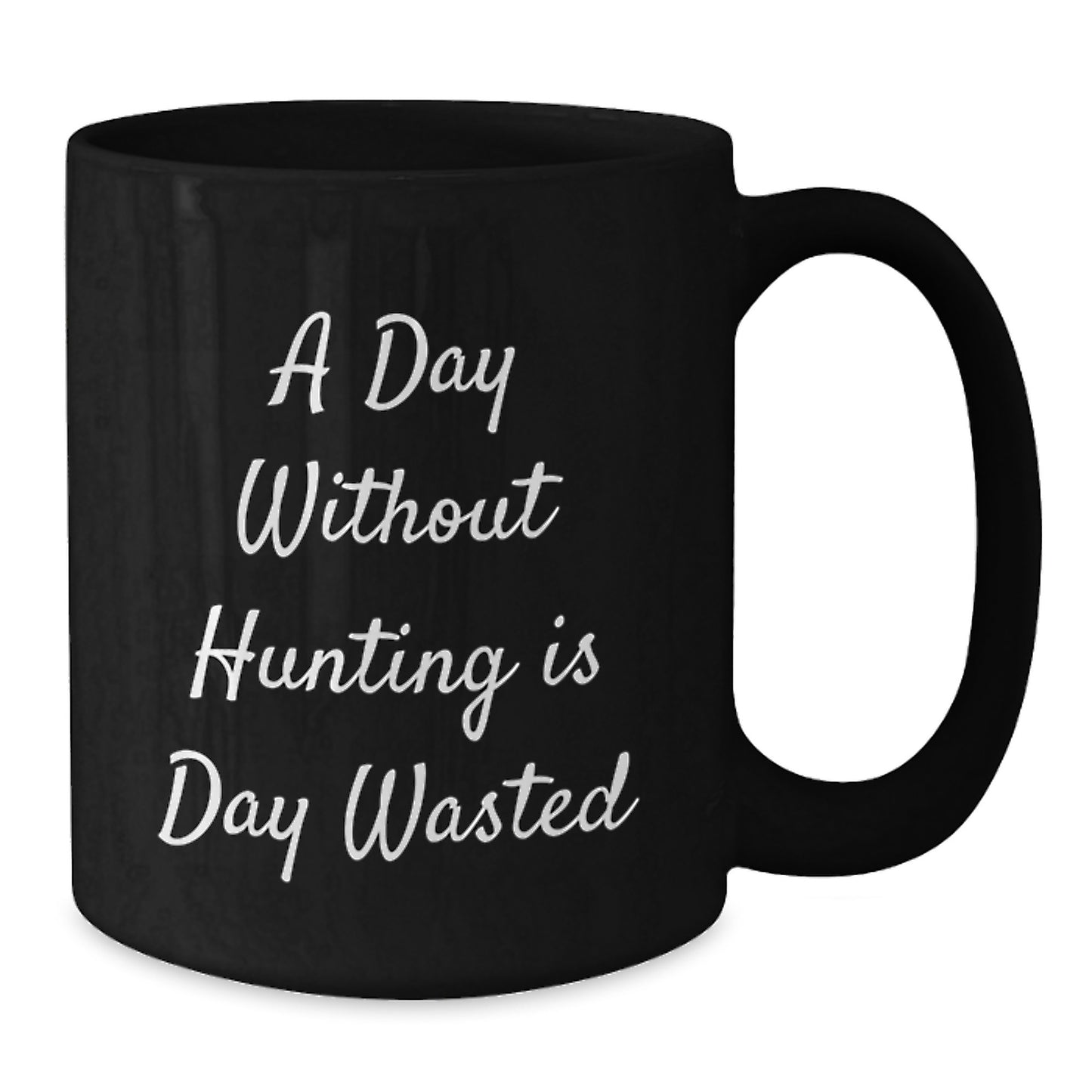 Hunting Humor Funny Unique Gifts from Men for Birthday Hunting Enthusiasts, 'A Day Without Hunting Is Day Wasted' Quote Black Coffee Mug, 11oz or 15oz, Microwave and Dishwasher Safe - Additional