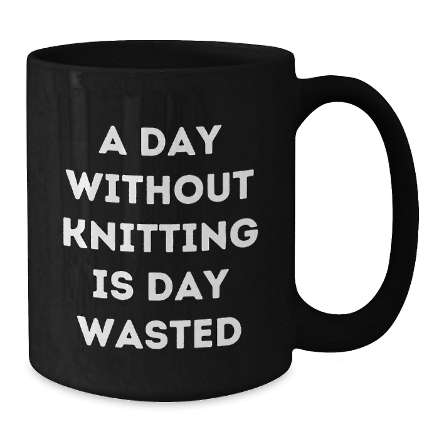 Funny Knitting Gifts for Knitting Lovers - A Day Without Knitting Is Day Wasted - Valentine's Unique Gifts from Friends - Black Coffee Mug 11oz - Additional