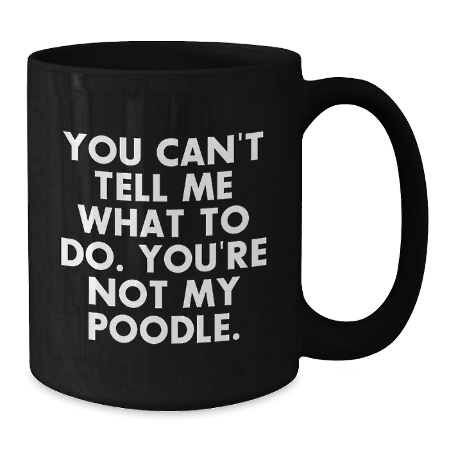 Funny Poodle Dog Gifts from Friends - You Can't Tell Me What To Do Birthday Unique Mugs for Men Women Poodle Lovers - Additional
