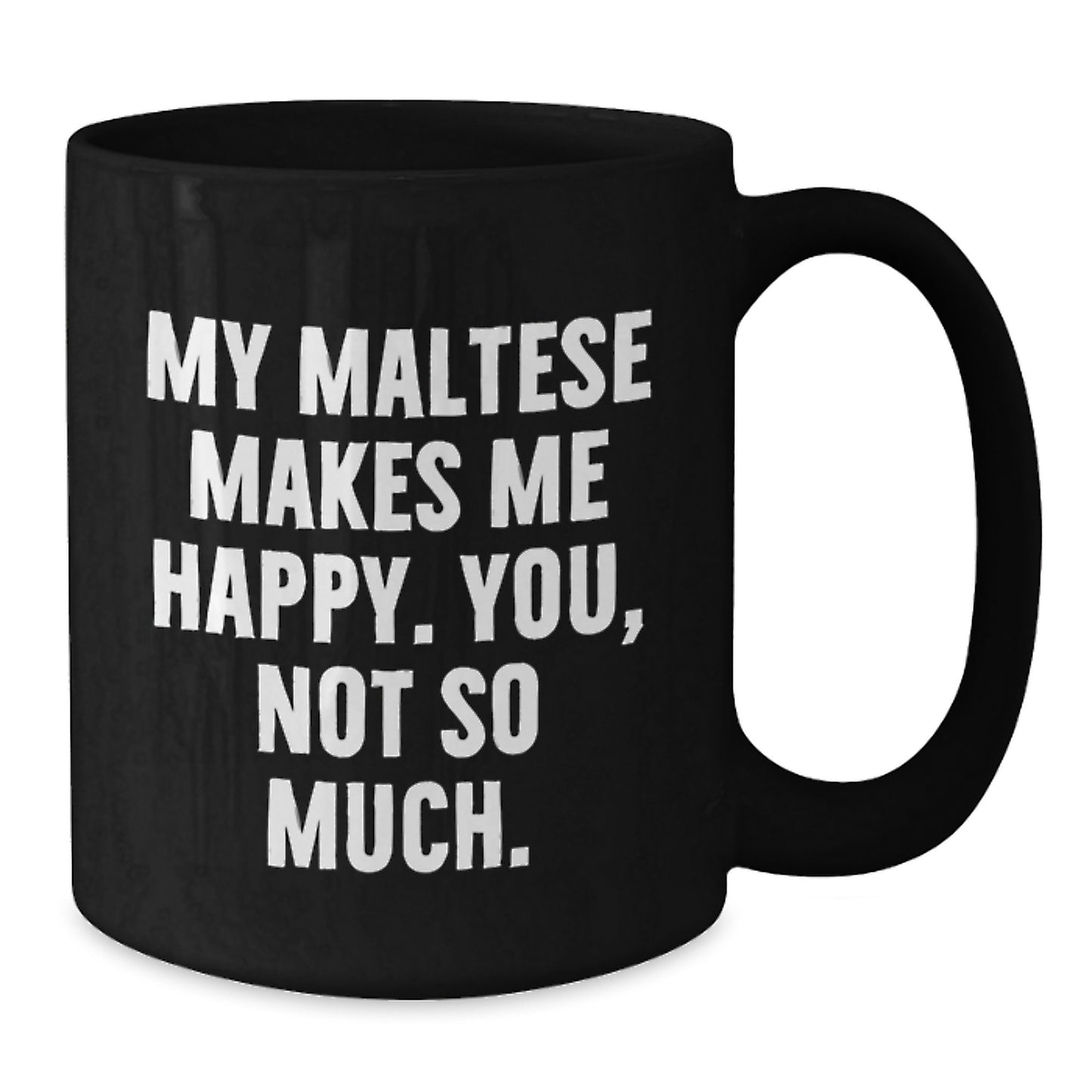 Maltese Dog Lovers Gift, Funny Quote Black Coffee Mug for Birthday 'My Maltese Makes Me Happy. You, Not So Much.' Gifts from Friends to Family - Additional