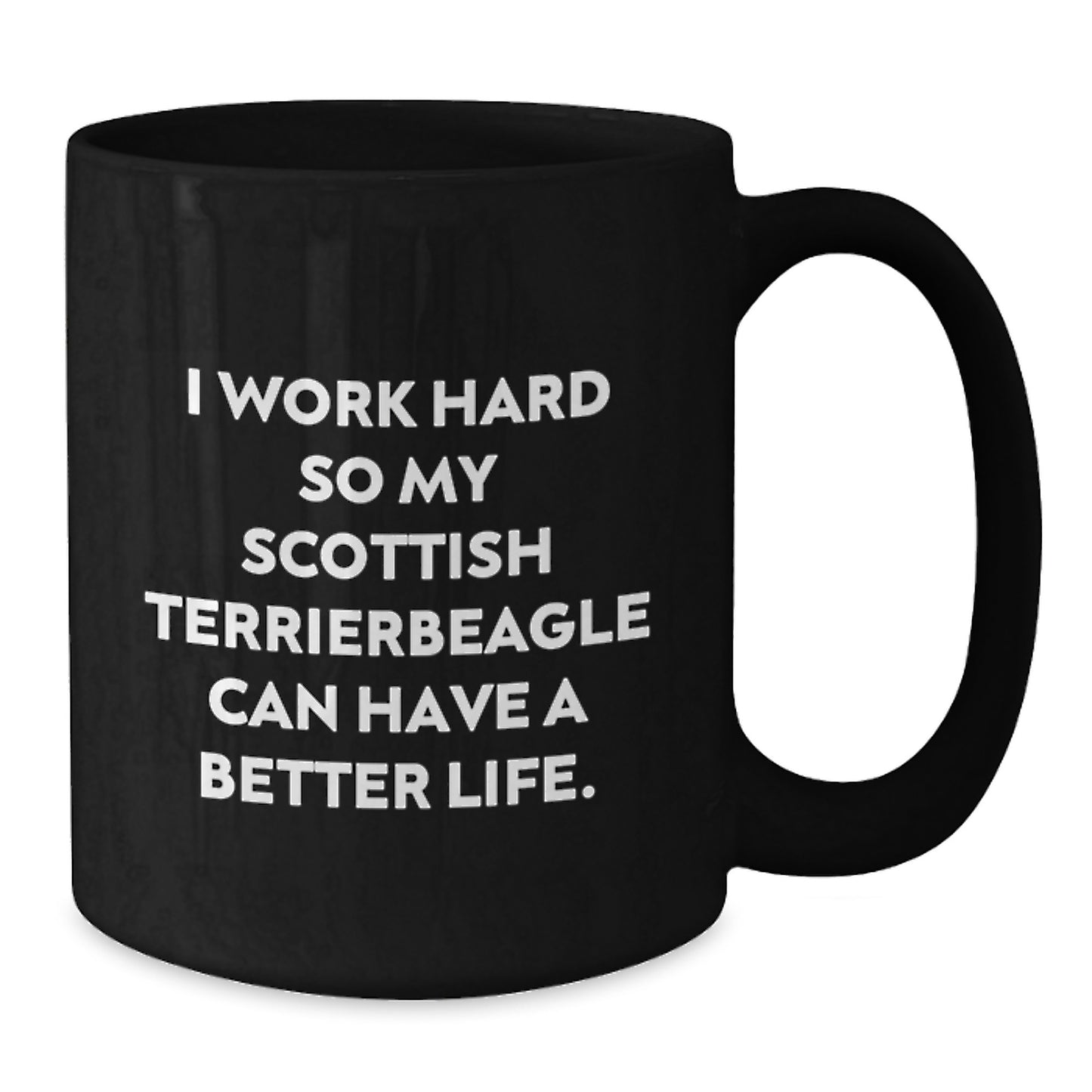 Funny Scottish Terrier Dog Gifts from Men to Friends - I Work Hard So My Scottish Terrier Can Have A Better Life. - Black Coffee Mug for Graduation Unique Gifts - Additional