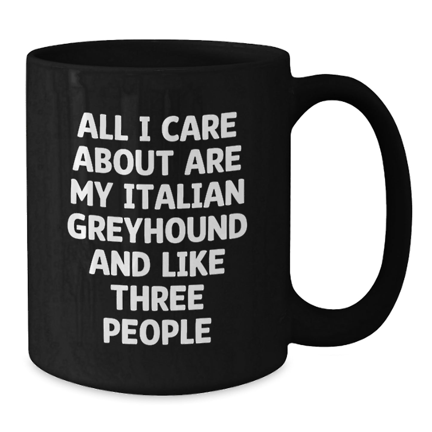 Funny Italian Greyhound Dog Gifts from Friends and Family - 'All I Care About Are My Italian Greyhound And Like Three People' Birthday Mug - Additional