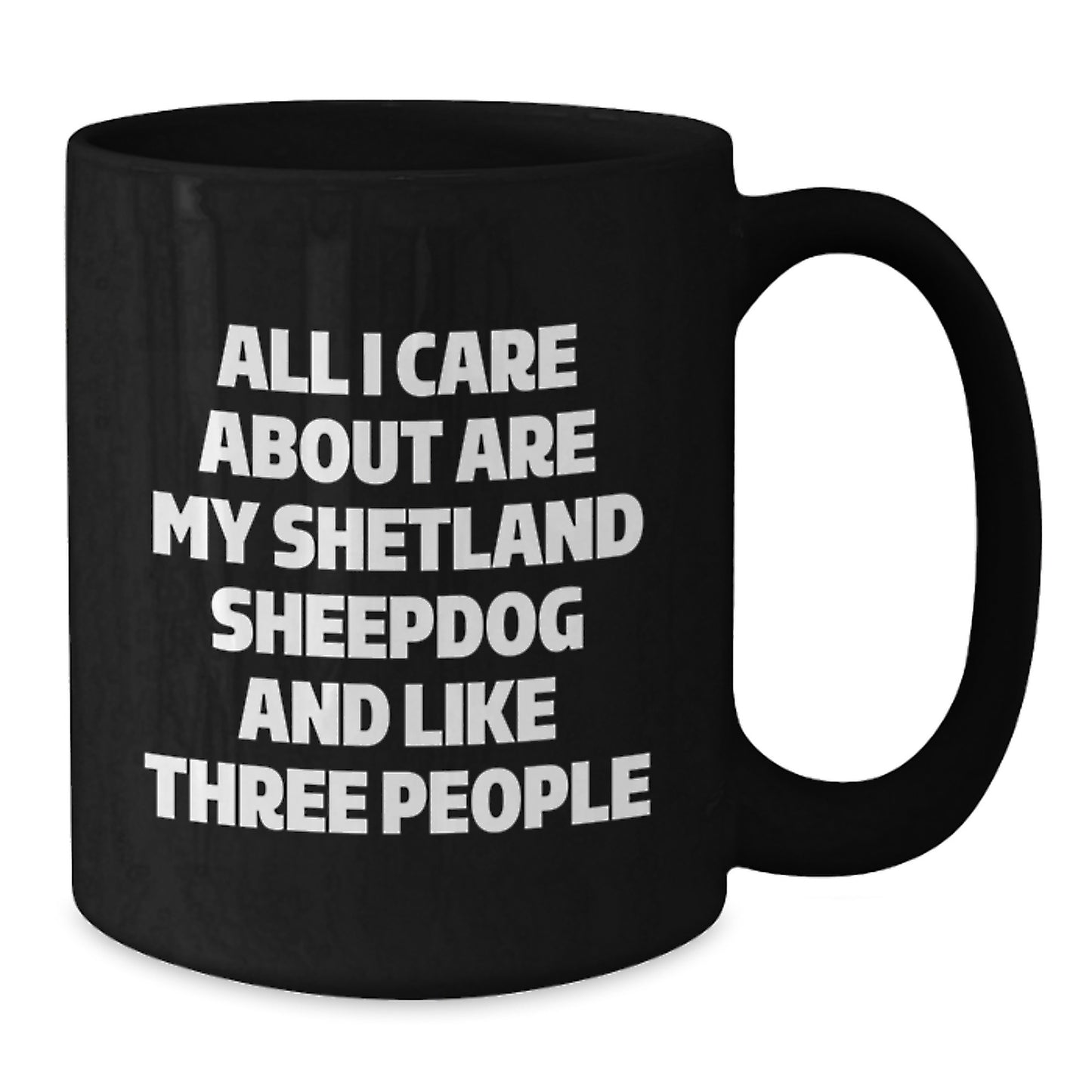 Shetland Sheepdog Lovers' Humorous Mugs, Funny Gifts from Friends for Birthday, 'All I Care About Are My Shetland Sheepdog And Like Three People', Black Coffee Mug - Additional