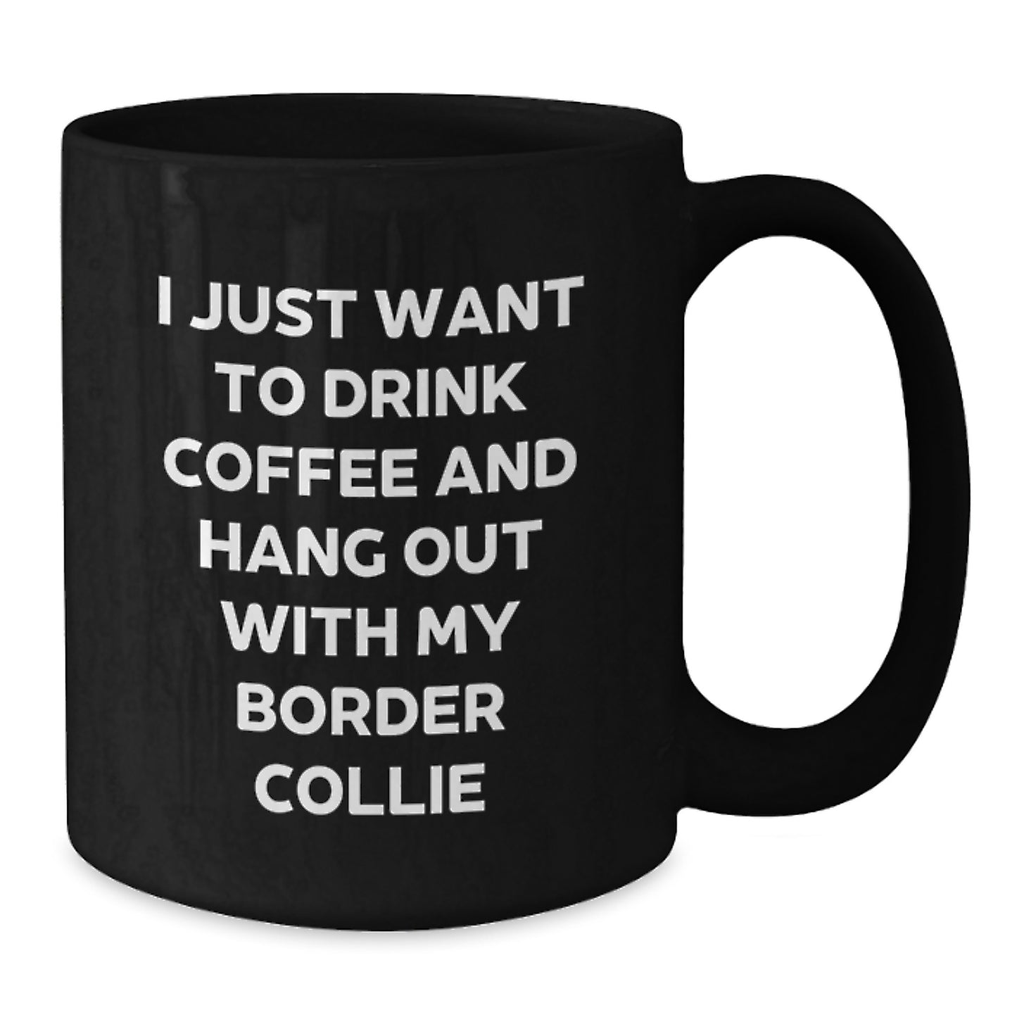 Funny Border Collie Dog Lover Gifts, Black Coffee Mug for Dog Mom and Dad, I Just Want To Drink Coffee - Additional
