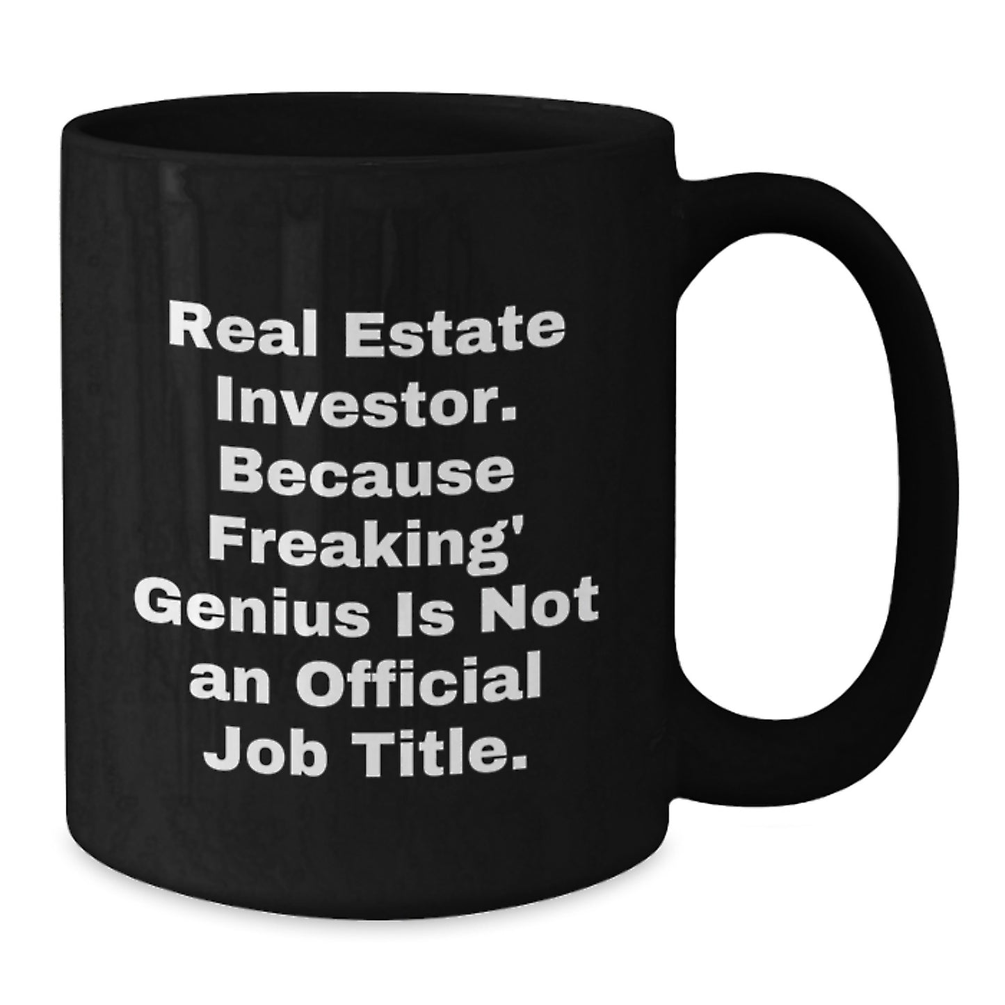 Funny Gifts from Friends for Real Estate Investor Graduation Unique Mugs, Black Coffee Mug, 'Real Estate Investor. Because Freaking' genius Is Not An Official Job Title.' Quote, 11oz or 15oz Capacity - Additional