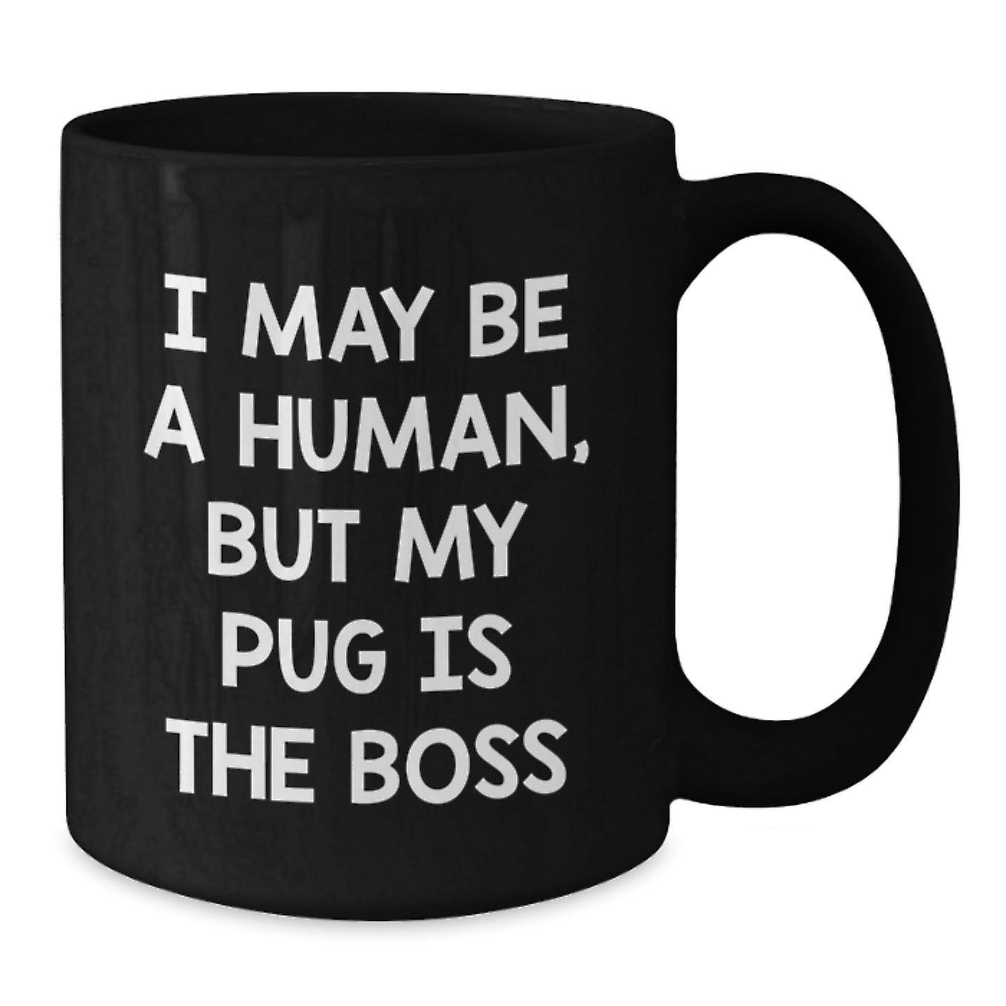 Funny Pug Dog Gifts from Friends - Black Coffee Mug I May Be A Human But My Pug Is The Boss Valentine's Unique - Additional