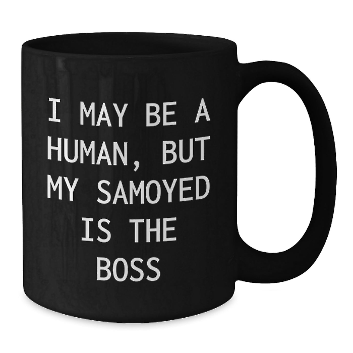 Funny Samoyed Dog Gifts for Men - Valentine's Unique Gifts from Friends - 'I May Be A Human, But My Samoyed Is The Boss' Black Coffee Mug - Additional