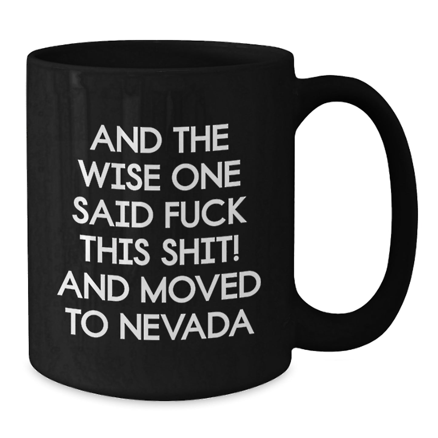 Nevada Humor Gifts from Friends for Birthday - And The Wise One Said 'F--k This Shit!' Quote on Black Coffee Mug, 11oz or 15oz, Microwave and Dishwasher Safe - Additional