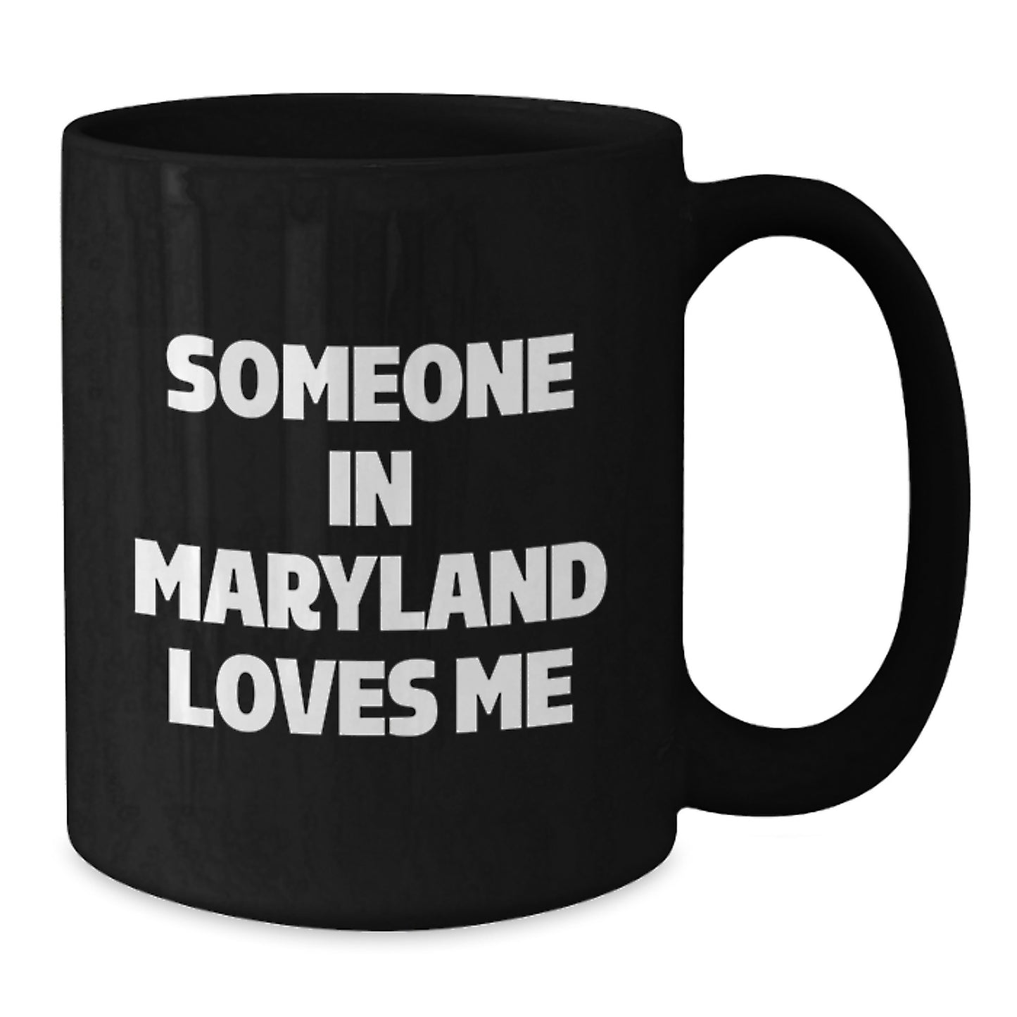Maryland Lovers Funny Quote Gifts for Friends and Family - Black 11oz or 15oz Coffee Mug from Someone In Maryland Loves Me - Additional