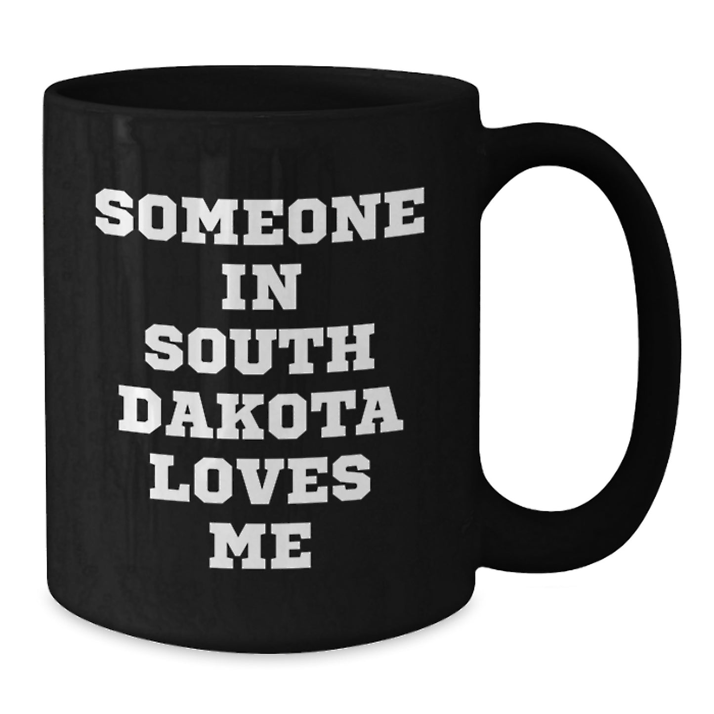 Someone in South Dakota Loves Me Funny Black Coffee Mug Gifts for Birthday, Black, 11oz or 15oz, Microwave and Dishwasher Safe, Gifts from Friends and Family - Additional