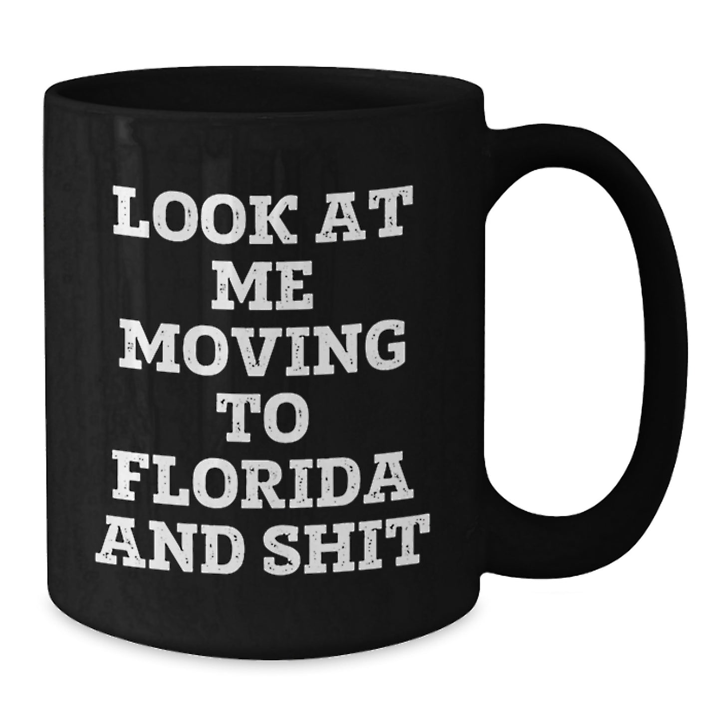 Funny Florida Gifts, Black Coffee Mug for Men, Unique Birthday Unique Gifts from Friends to Family, Quote: 'Look At Me Moving To Florida And Shit' - Additional