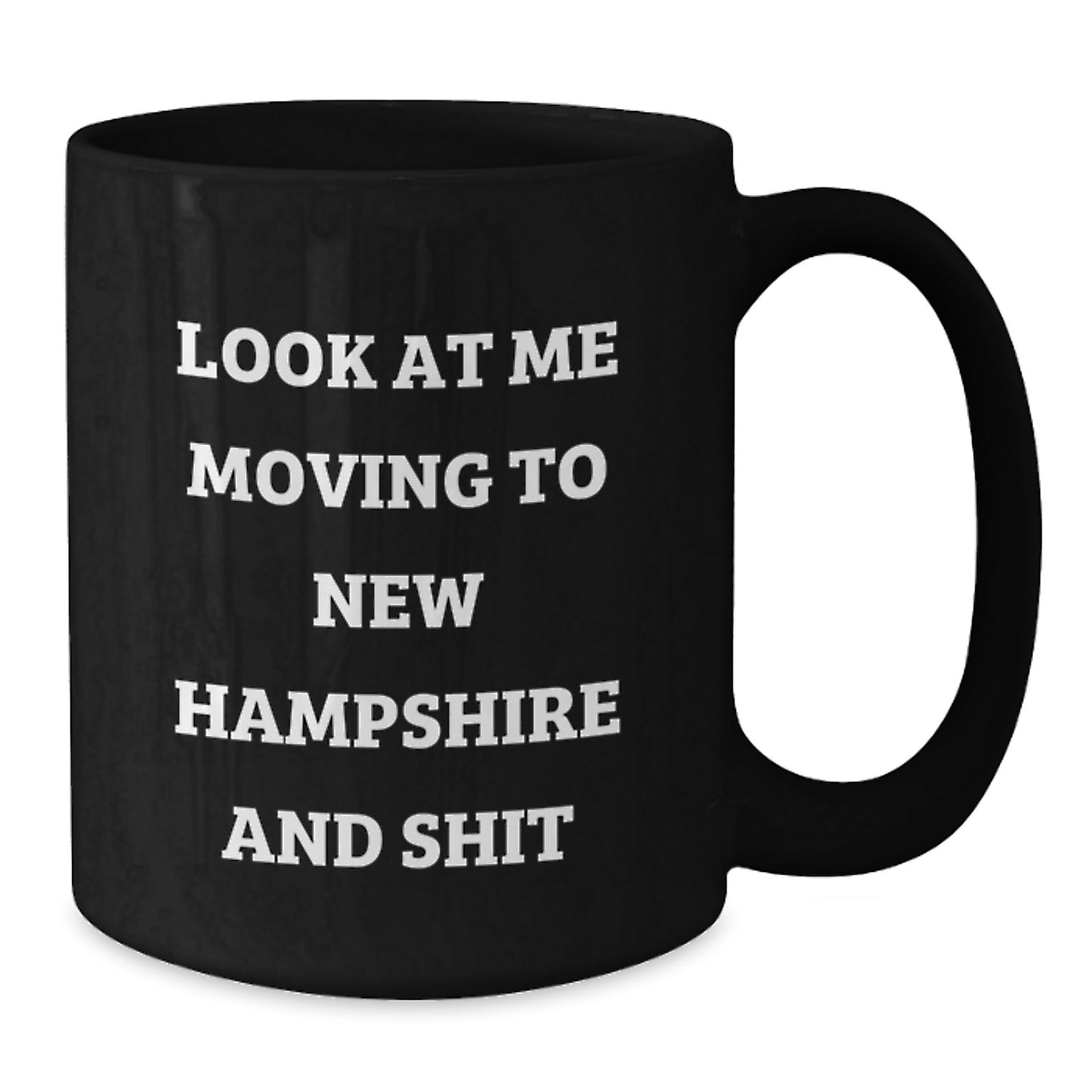 Funny New Hampshire Gifts for Men Valentine's Unique Black Coffee Mugs from Friends, Look At Me Moving To New Hampshire And Shit - Additional