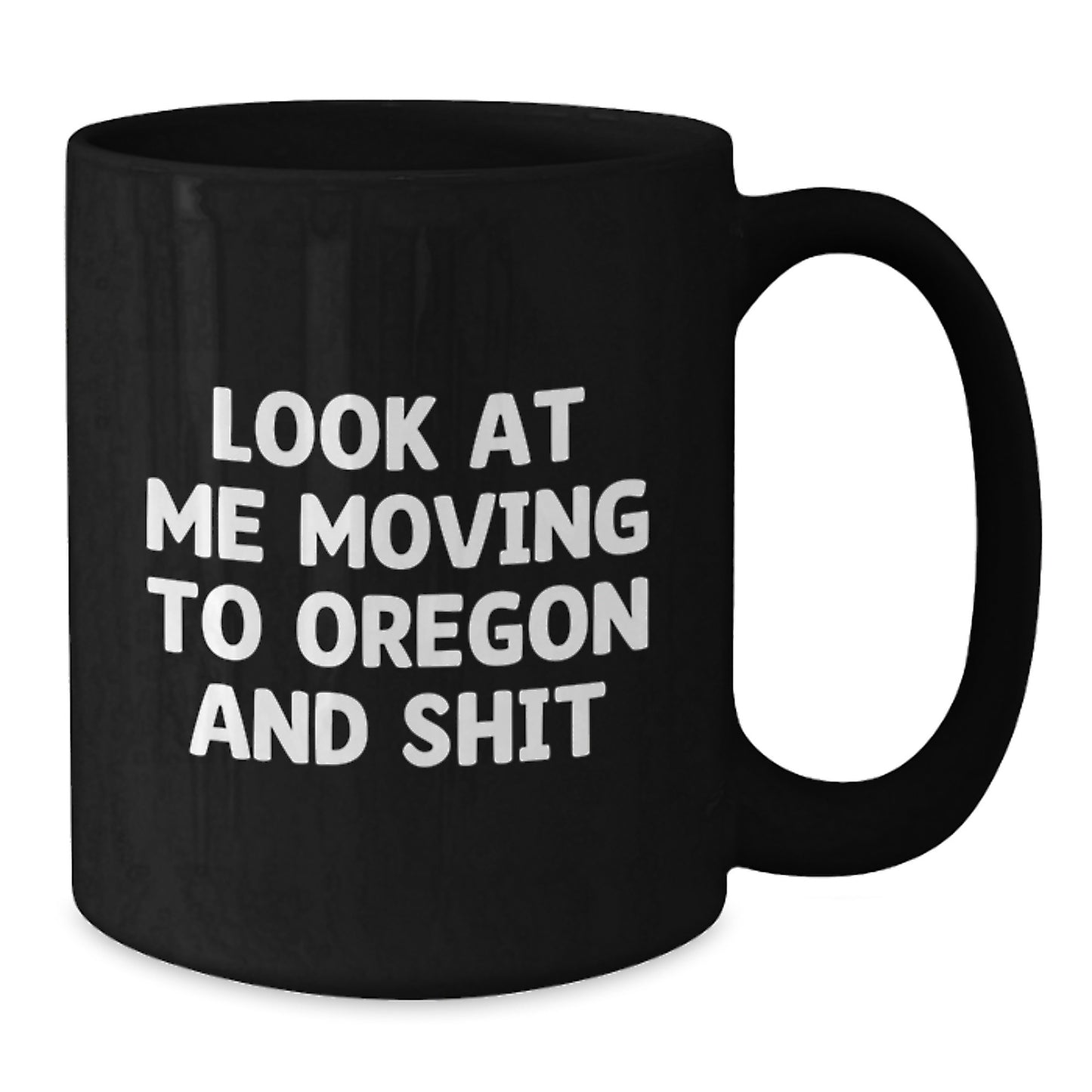 Funny Oregon Black Coffee Mug Gifts from Friends and Family for Valentine's - 'Look At Me Moving To Oregon And Shit' - Additional