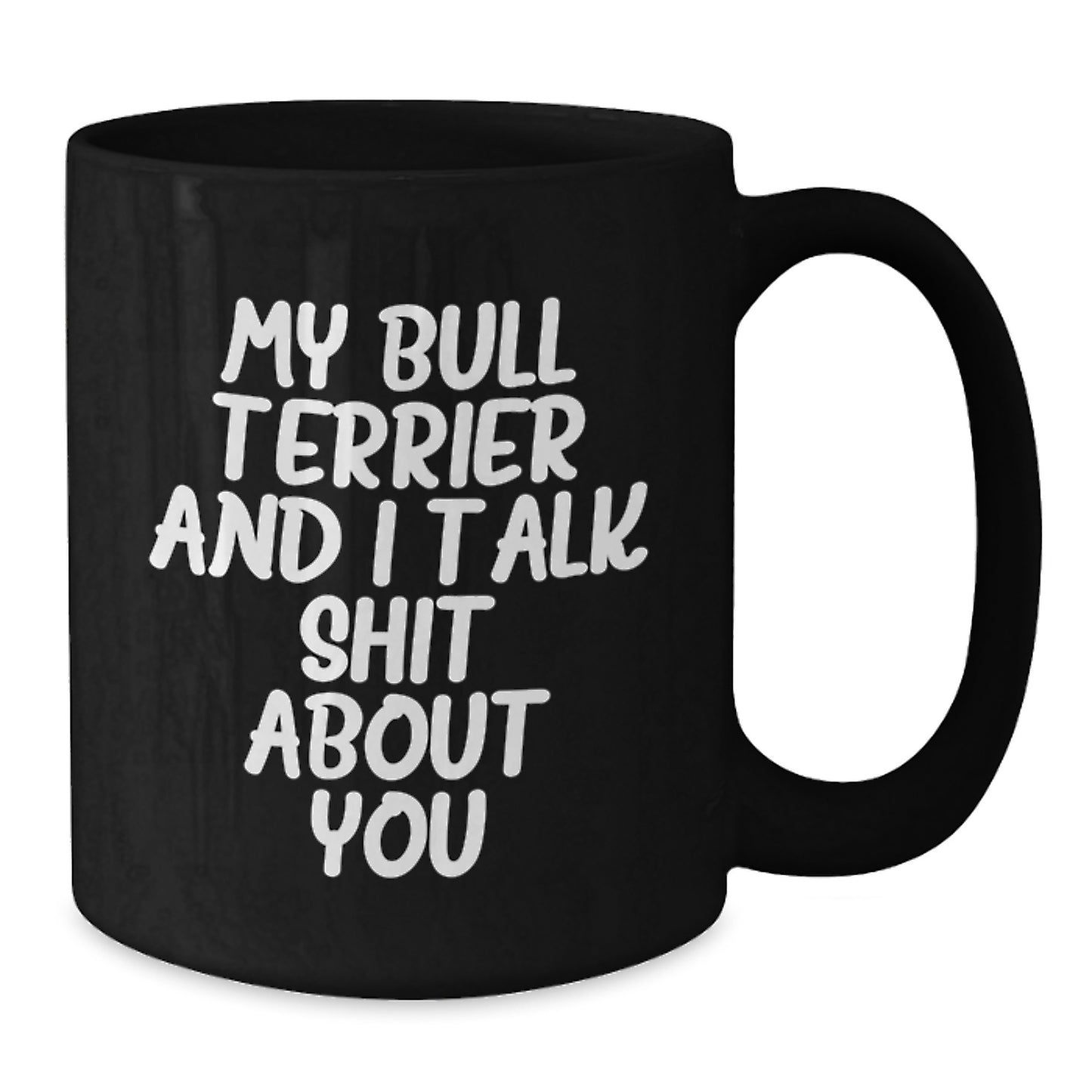 Funny Bull Terrier Dog Black Coffee Mug Gifts for Men Women Friends Family from Lover of Bull Terriers, 'My Bull Terrier And I Talk Shit About You', Graduation Unique - Additional