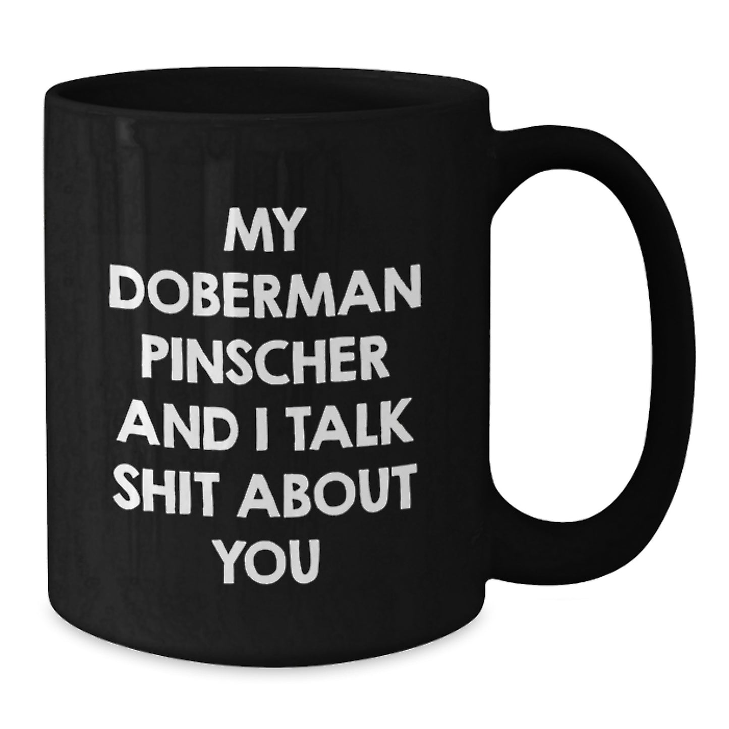 Doberman Pinscher Dog Lover Gifts, Funny Coffee Mug for Men, Women, Friends, and Family - Black Ceramic Mug with 11oz or 15oz Capacity - Additional