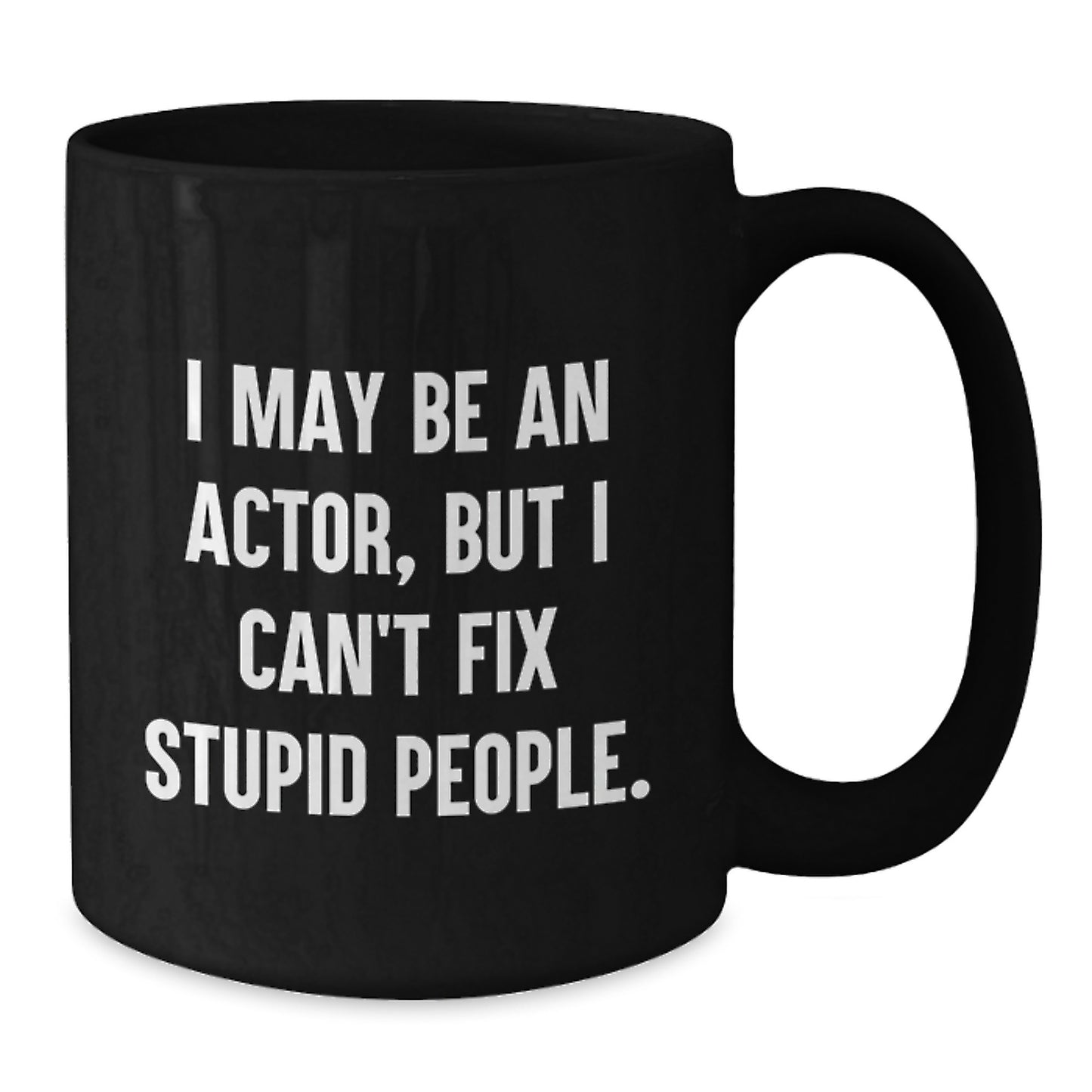 Gifts from Friends and Family for Actor Enthusiasts - Funny Actor Black Coffee Mug for Mom's Unique Mother's Day Unique Gifts, 11oz or 15oz Ceramic Mug - Additional