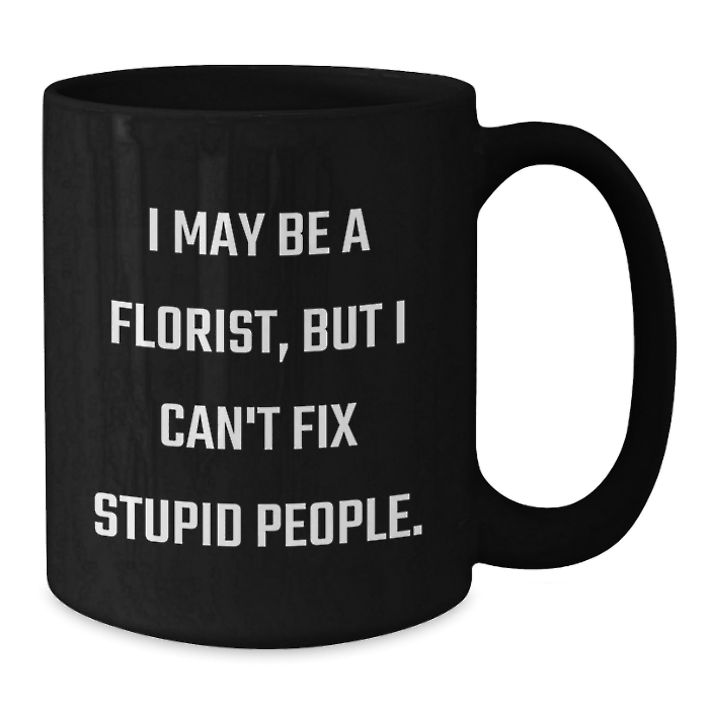Funny Florist Gifts for Women from Men, Unique Black Coffee Mug for Florist on Valentine's with Sarcastic Quote - Additional