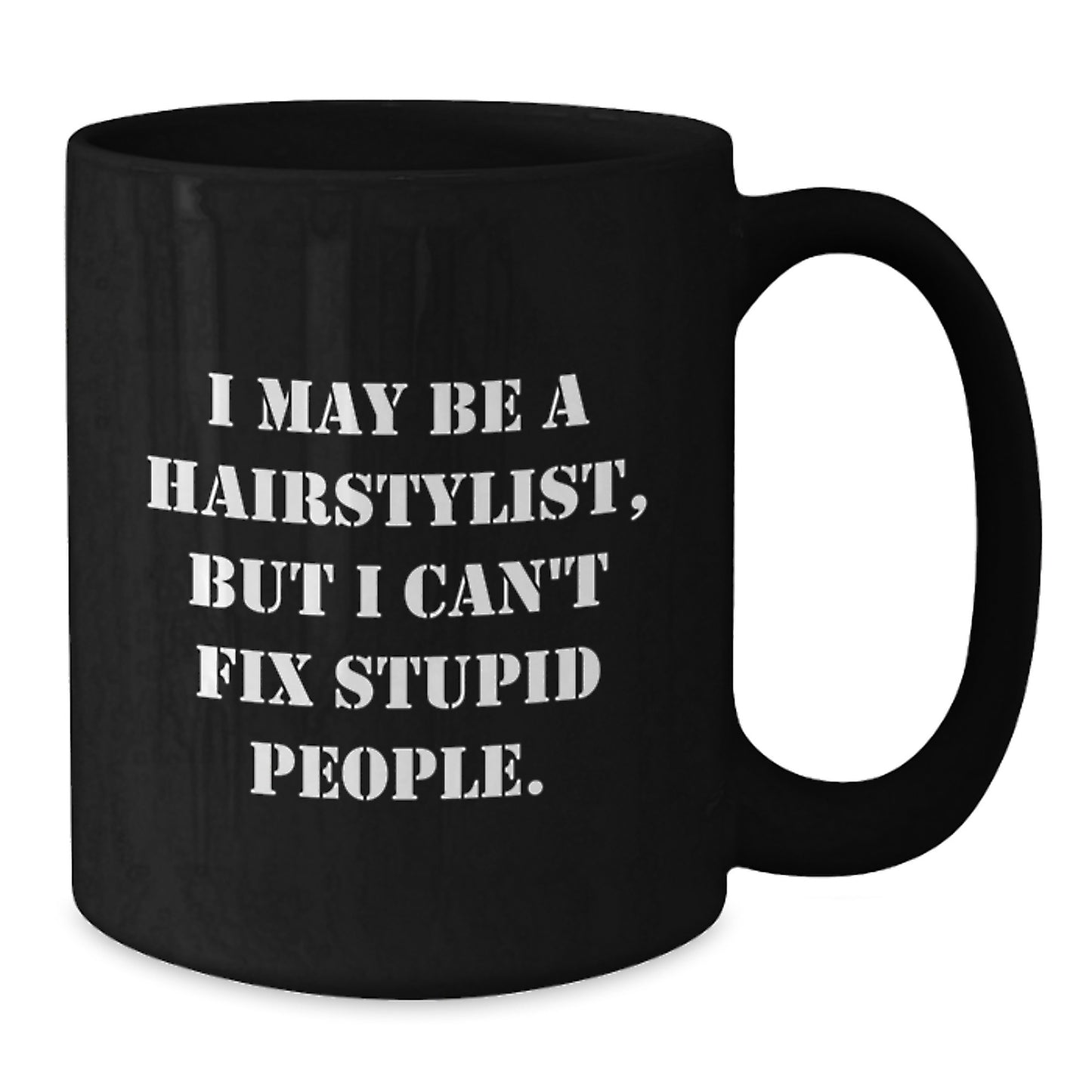Funny Hairstylist Gifts from Friends for Valentine's Black Coffee Mug - I May Be A Hairstylist - Additional