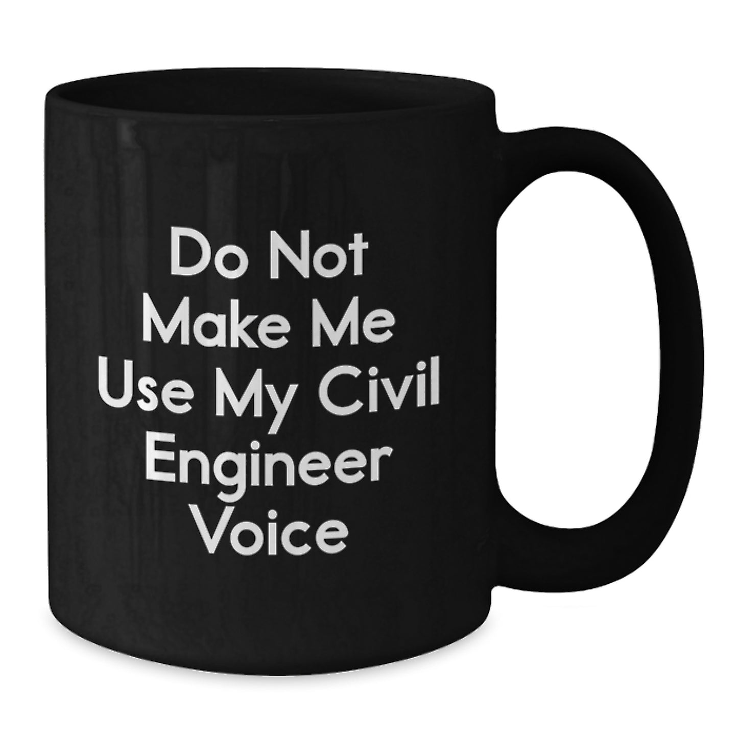 Funny Civil Engineer Graduation Gifts for Him - 'Do Not Make Me Use My Civil Engineer Voice' Black Coffee Mug, Microwave and Dishwasher Safe - Additional