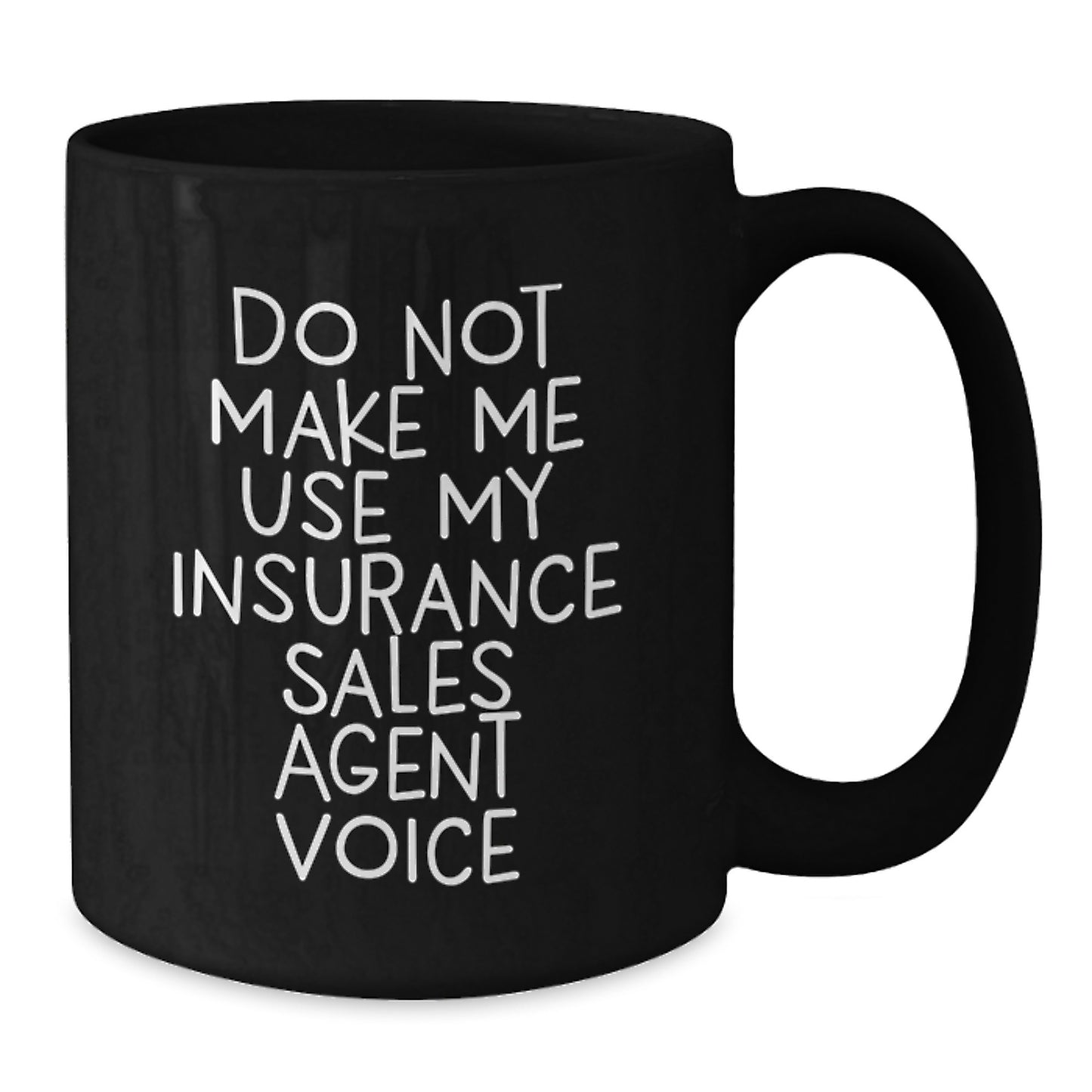 Funny Insurance Sales Agent Gifts from Men - Do Not Make Me Use My Insurance Sales Agent Voice Black Coffee Mug for Insurance Sales Agent Friends - Additional
