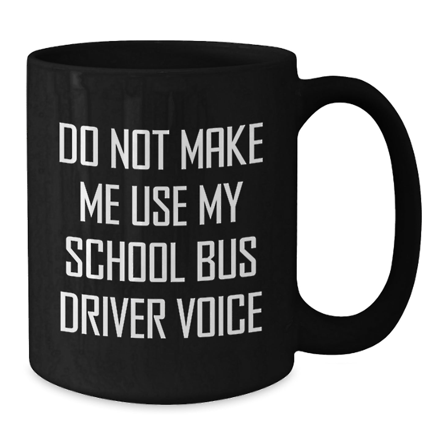 Funny School Bus Driver Gifts for Her, Do Not Make Me Use My School Bus Driver Voice Black Coffee Mug, Gifts from Mom, Unique Mother's Day - Additional