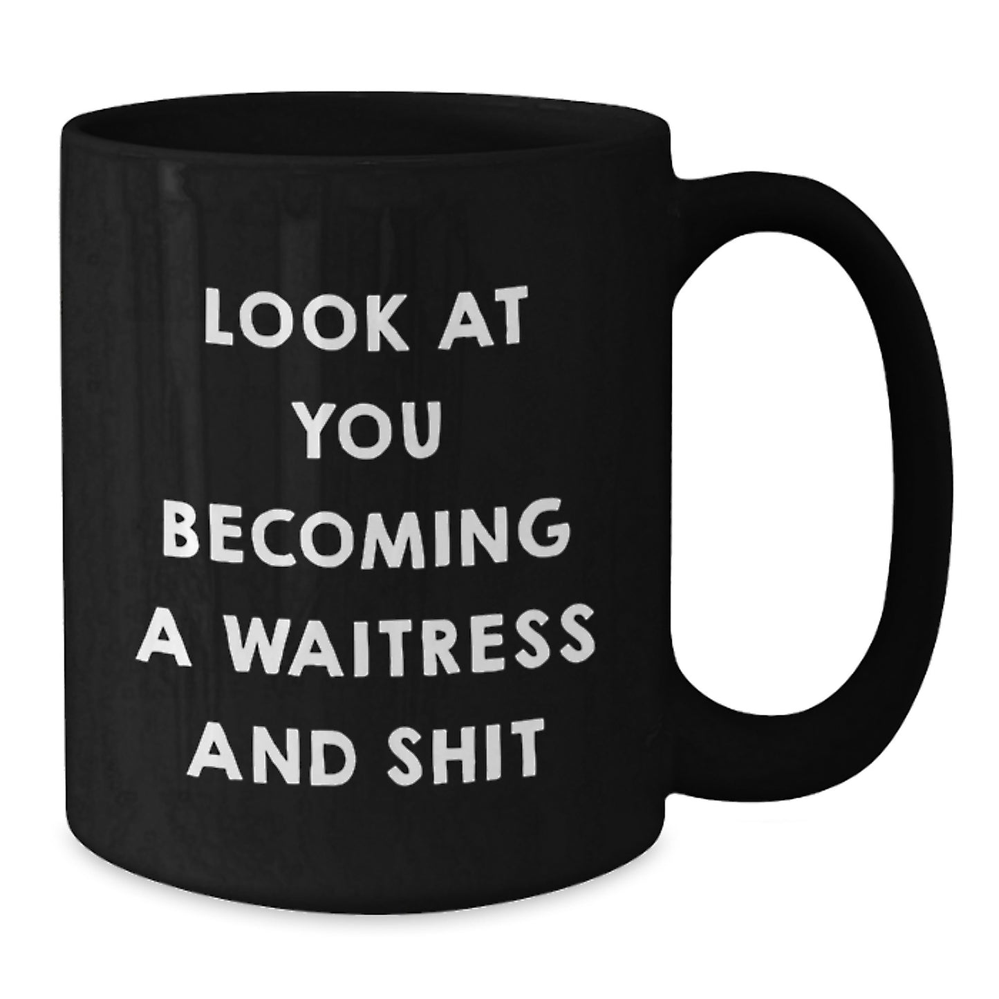 Unique Gifts for Waitress from Friends Funny Black Coffee Mug Look At You Becoming A Waitress And Shit Graduation - Additional