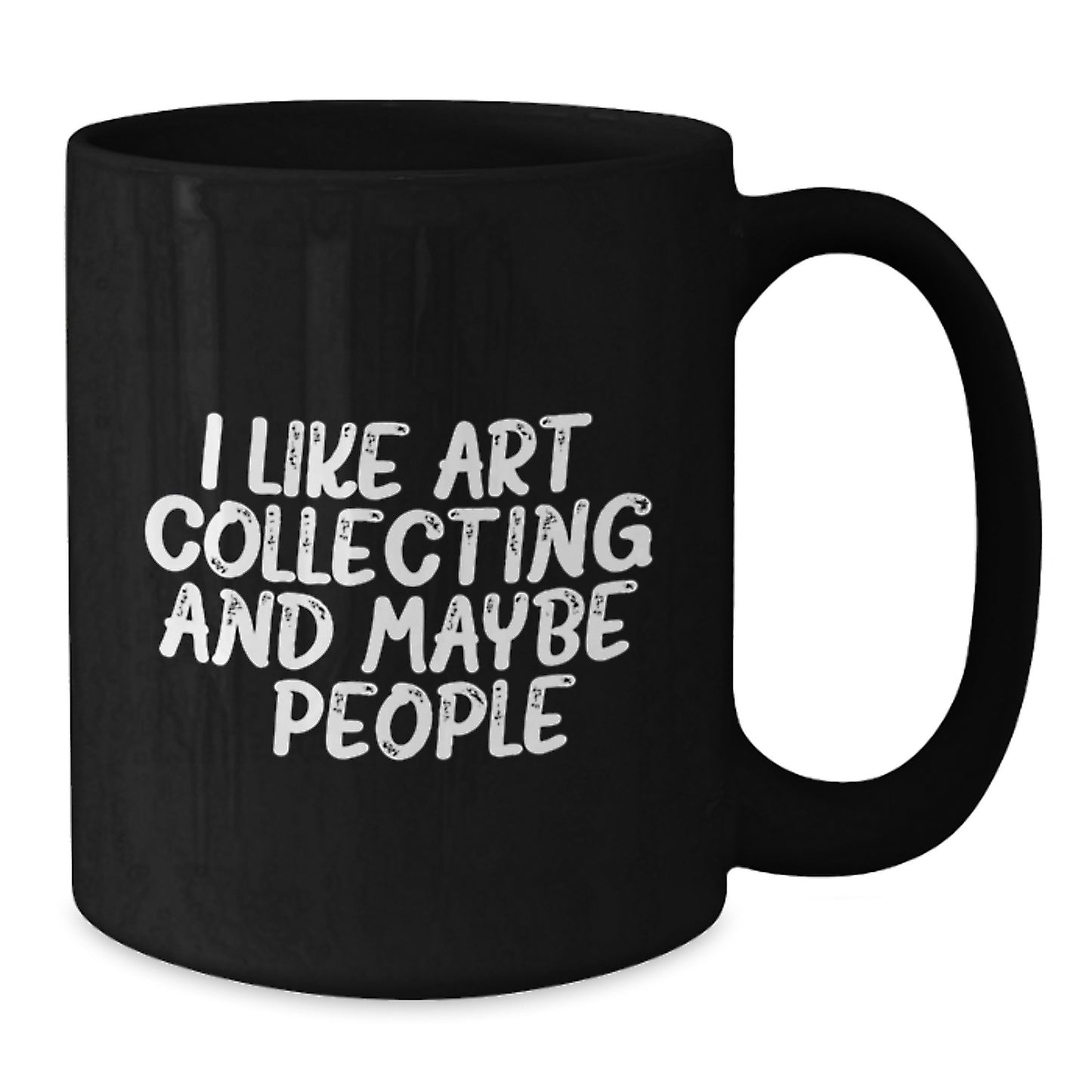Art Collecting Humor Gifts from Friends for Art Collecting Enthusiasts on Graduation Day - Funny Quote on Black Coffee Mug, 11oz or 15oz - Additional