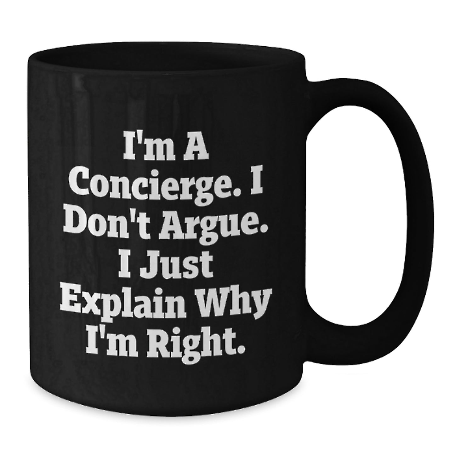 Cute Funny Concierge Gifts from Men to Friends, Unique Black Coffee Mug for Graduation Day, I'm A Concierge. I Don't Argue. I Just Explain Why I'm Right. - Additional