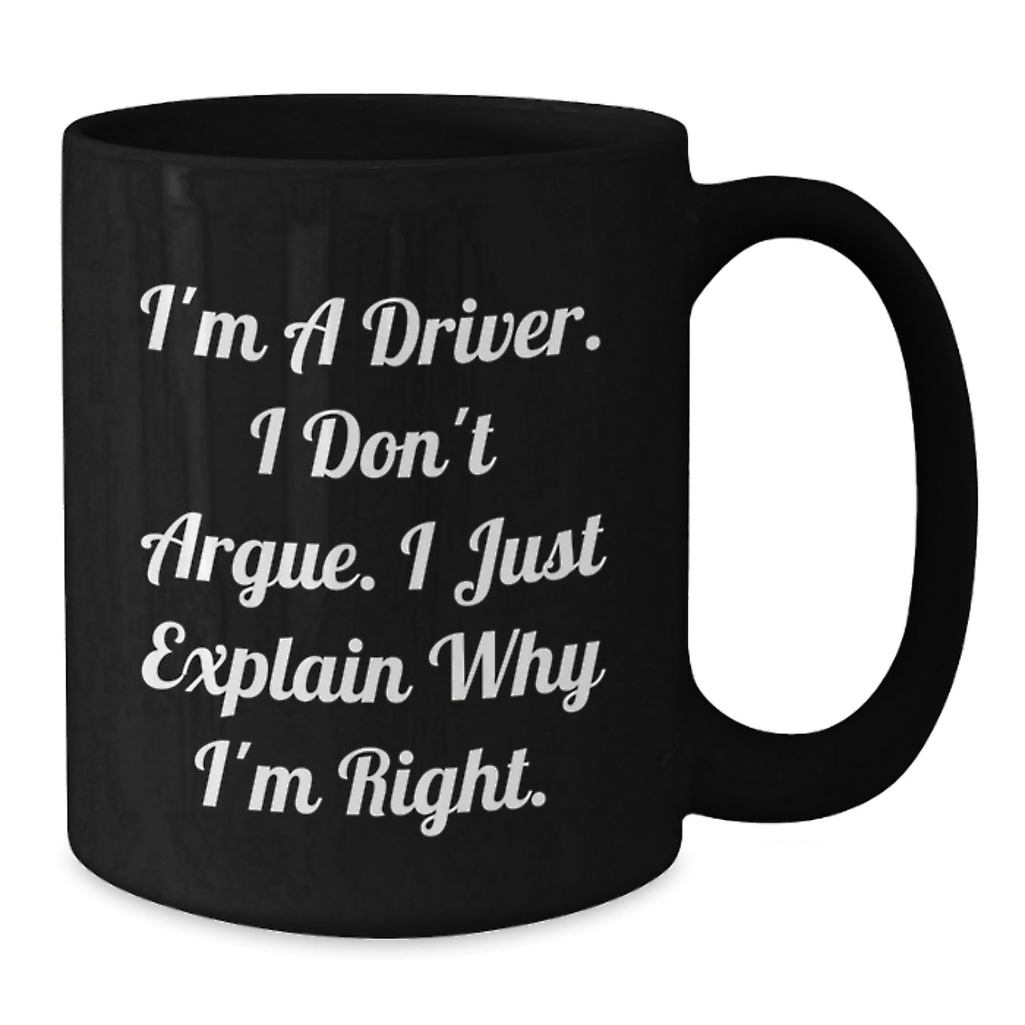 Funny Driver Gifts for Him, 'I'm A Driver I Don't Argue I Just Explain Why I'm Right', Black Coffee Mug for Driver on Mother's Day - Additional