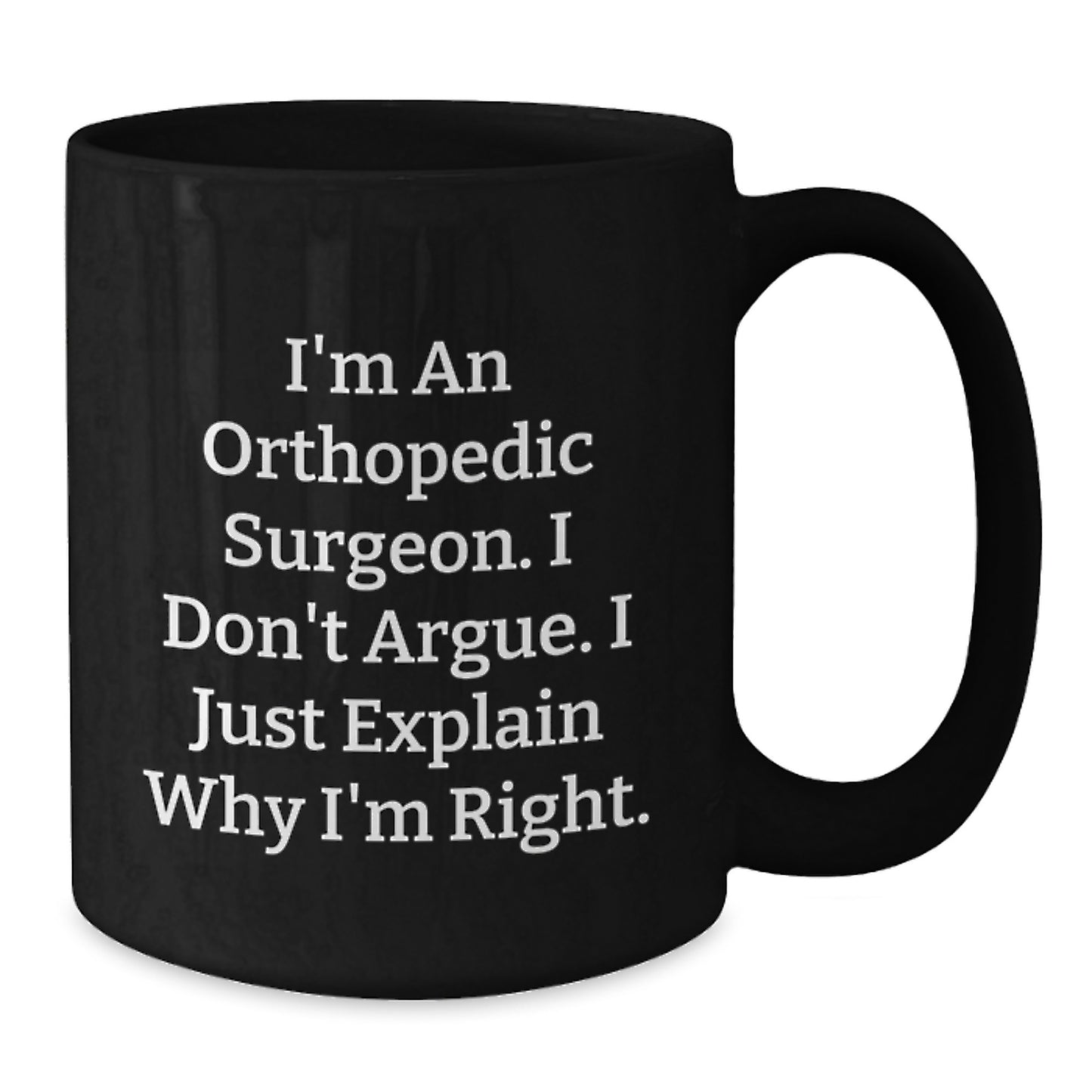 Orthopedic Surgeon Funny Quote Black Coffee Mug - Valentine's Unique Gifts from Family to Orthopedic Surgeon Men - Additional