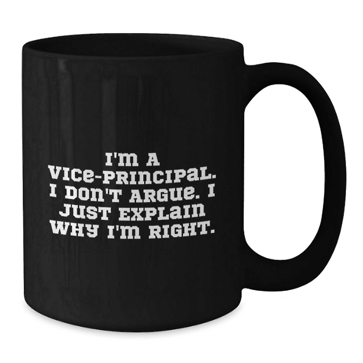 Funny Vice-principal Gifts, Mother's Day Unique Gifts for Vice-principal from Friends, Vice-principal Black Coffee Mug, I'm A Vice-principal. I Don't Argue. I Just Explain Why I'm Right. - Additional