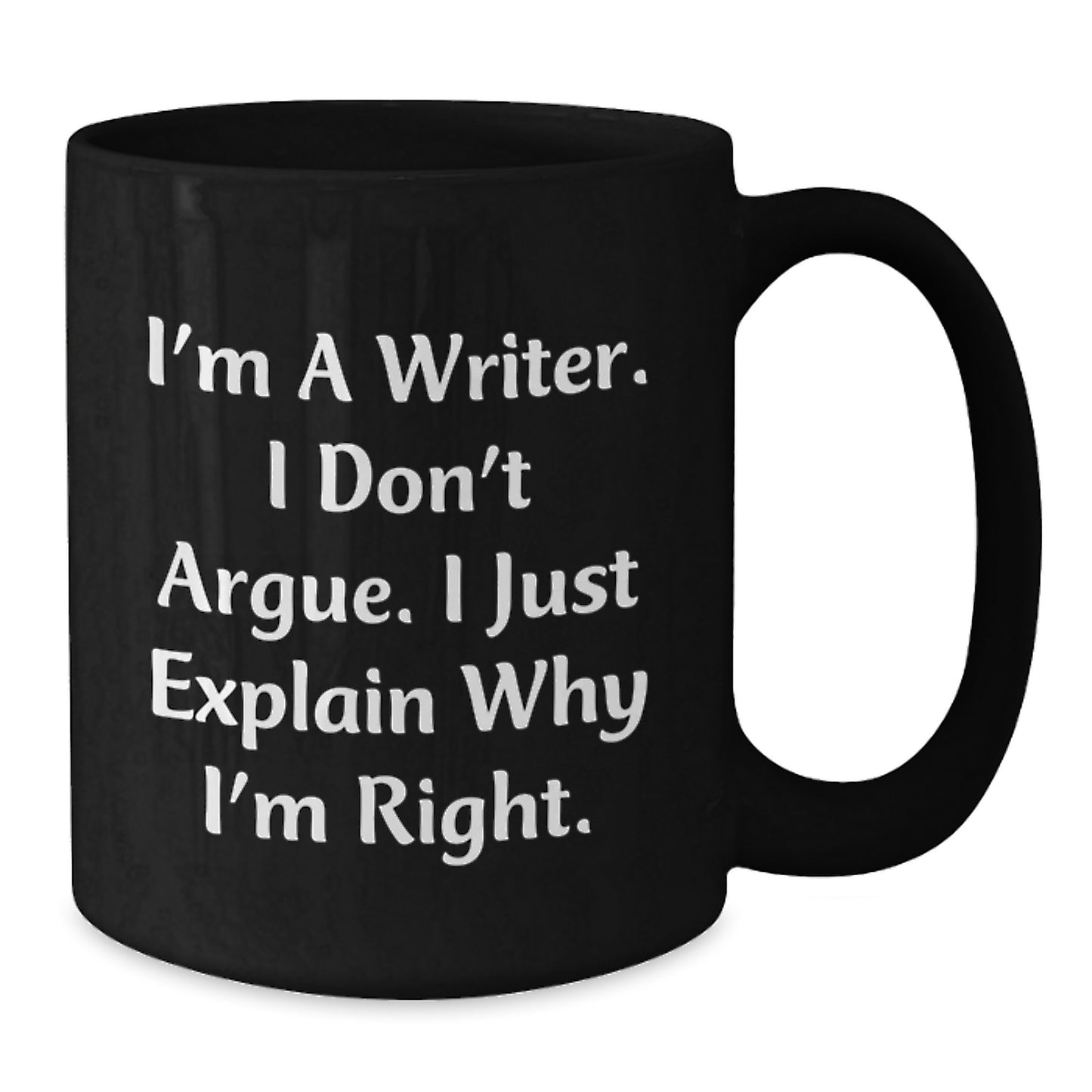 Funny Writer Gifts from Men for Mom on Mother's Day - I'm A Writer. I Don't Argue. I Just Explain Why I'm Right. Black Coffee Mug - Additional