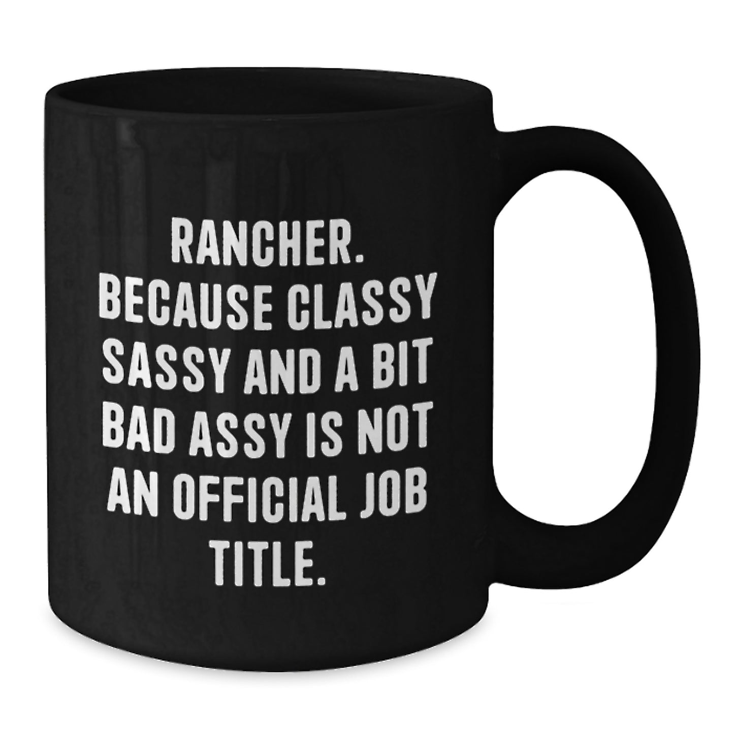 Rancher Gifts from Men, Funny Black Coffee Mugs for Valentine's Unique Gifts, Classy Sassy And A Bit Fearlessy Is Not An Official Job Title - Additional