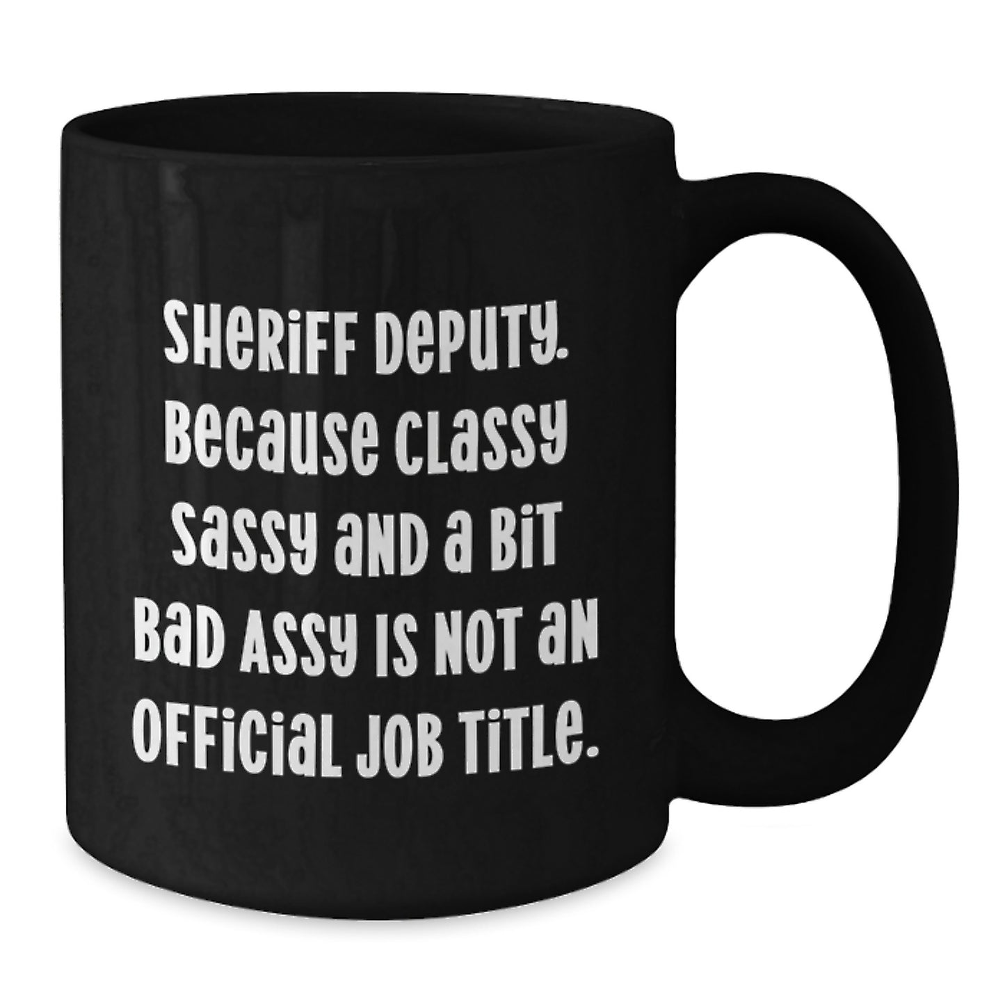 Funny Sheriff Deputy Quotes Black Coffee Mug Gifts from Men to Sheriff Deputy, Valentine's Unique Gifts for Sheriff Deputy, Sheriff Deputy Deputy Love - Additional