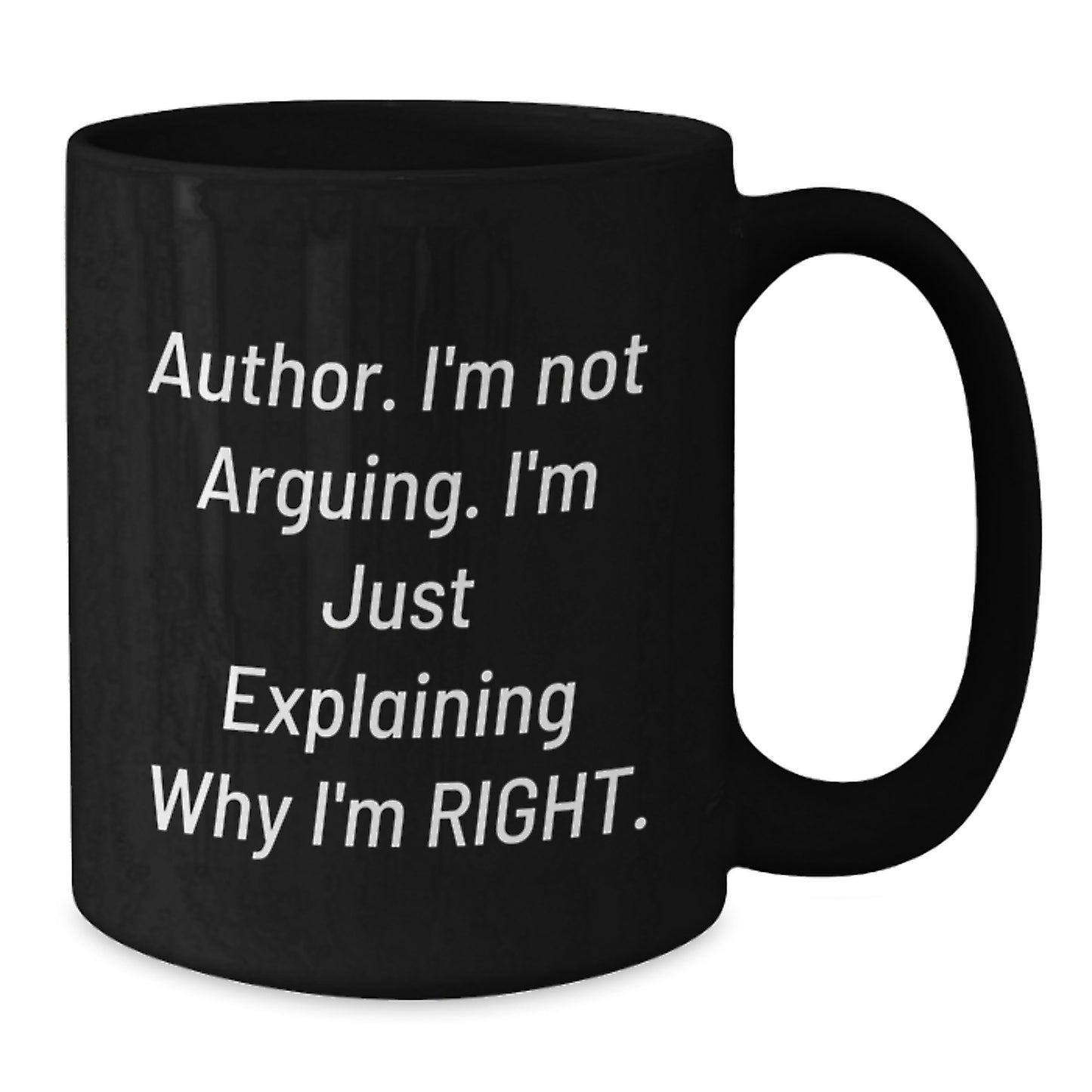 Funny Author Gifts, Black Coffee Mug for Graduation, I'm Not Arguing. I'm Just Explaining Why I'm Right. Mugs from Friends to Author - Additional