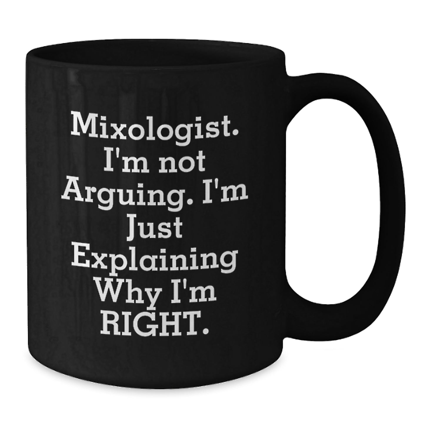 Funny Mixologist Gifts from Friends, Unique Black Coffee Mugs for Men, Graduation Unique Gifts, 'Mixologist. I'm Not Arguing. I'm Just Explaining Why I'm Right. - Additional