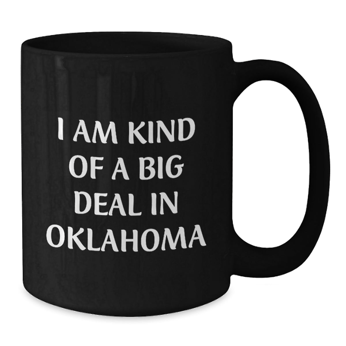Funny Oklahoma Black Coffee Mug Gifts from Friends and Family for Mom Dad or Oklahoma Enthusiasts, I Am Kind Of A Prime Selection In Oklahoma, Unique Oklahoma Gift Ideas - Additional