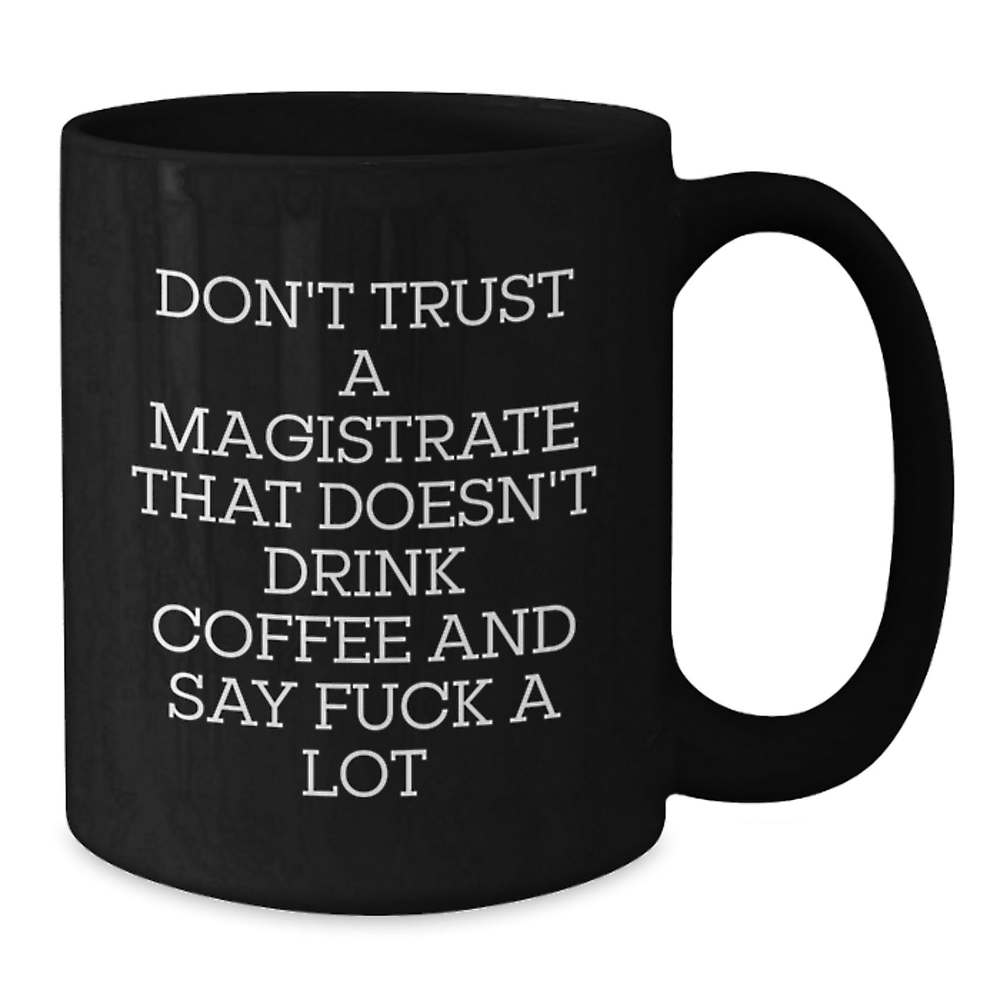 Funny Magistrate Gifts for Men, Black Coffee Mugs from Friends, Don't Trust A Magistrate That Doesn't Drink Coffee And Say F--k A Lot, Graduation Unique Gifts - Additional